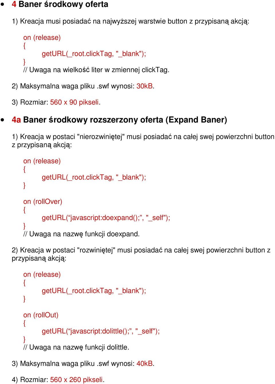 przypisaną akcją: on (rollover) geturl( javascript:doexpand();, "_self"); // Uwaga na nazwę funkcji doexpand.