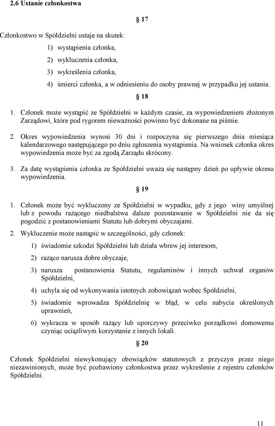 Okres wypowiedzenia wynosi 30 dni i rozpoczyna się pierwszego dnia miesiąca kalendarzowego następującego po dniu zgłoszenia wystąpienia.