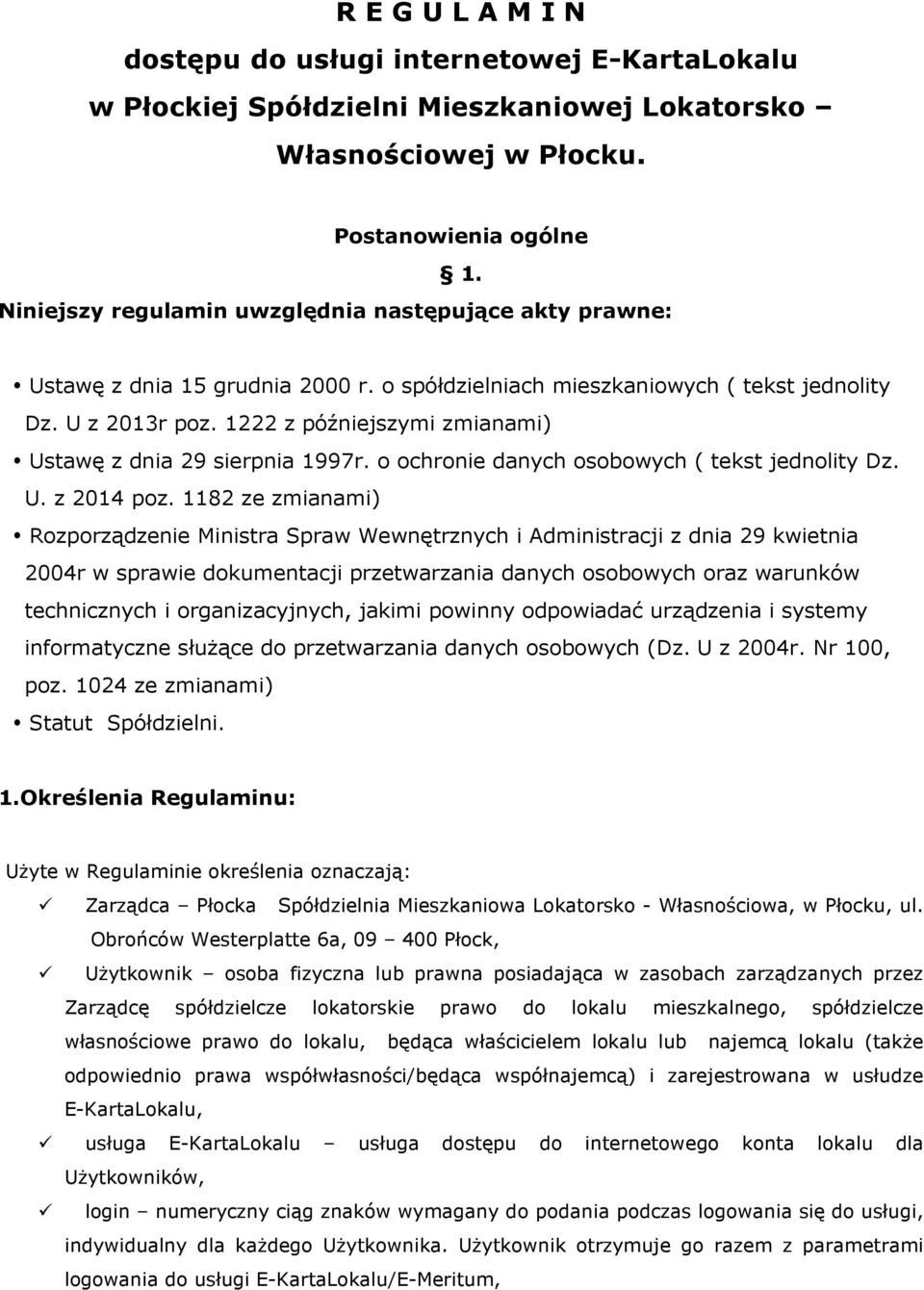 1222 z późniejszymi zmianami) Ustawę z dnia 29 sierpnia 1997r. o ochronie danych osobowych ( tekst jednolity Dz. U. z 2014 poz.