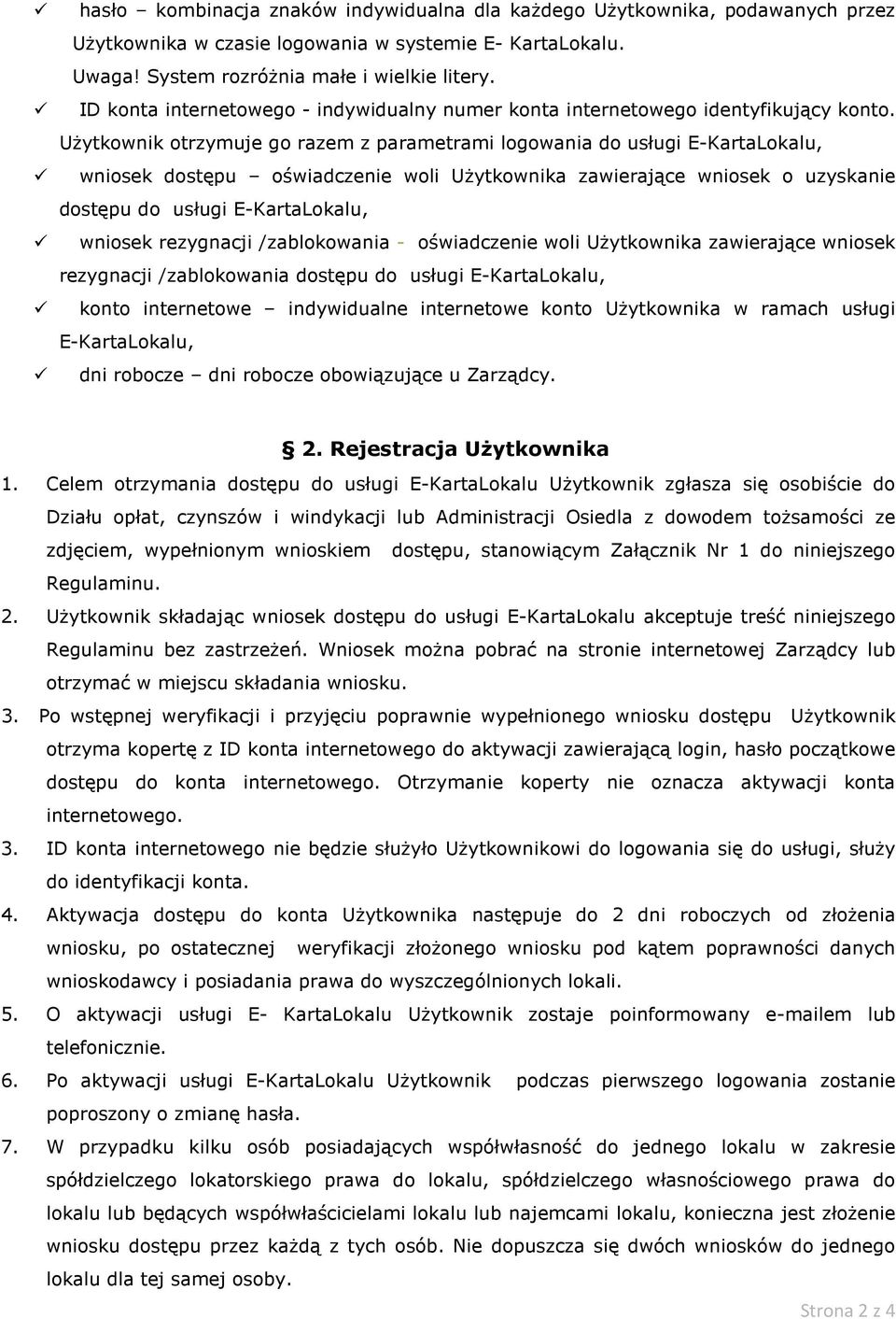 Użytkownik otrzymuje go razem z parametrami logowania do usługi E-KartaLokalu, wniosek dostępu oświadczenie woli Użytkownika zawierające wniosek o uzyskanie dostępu do usługi E-KartaLokalu, wniosek