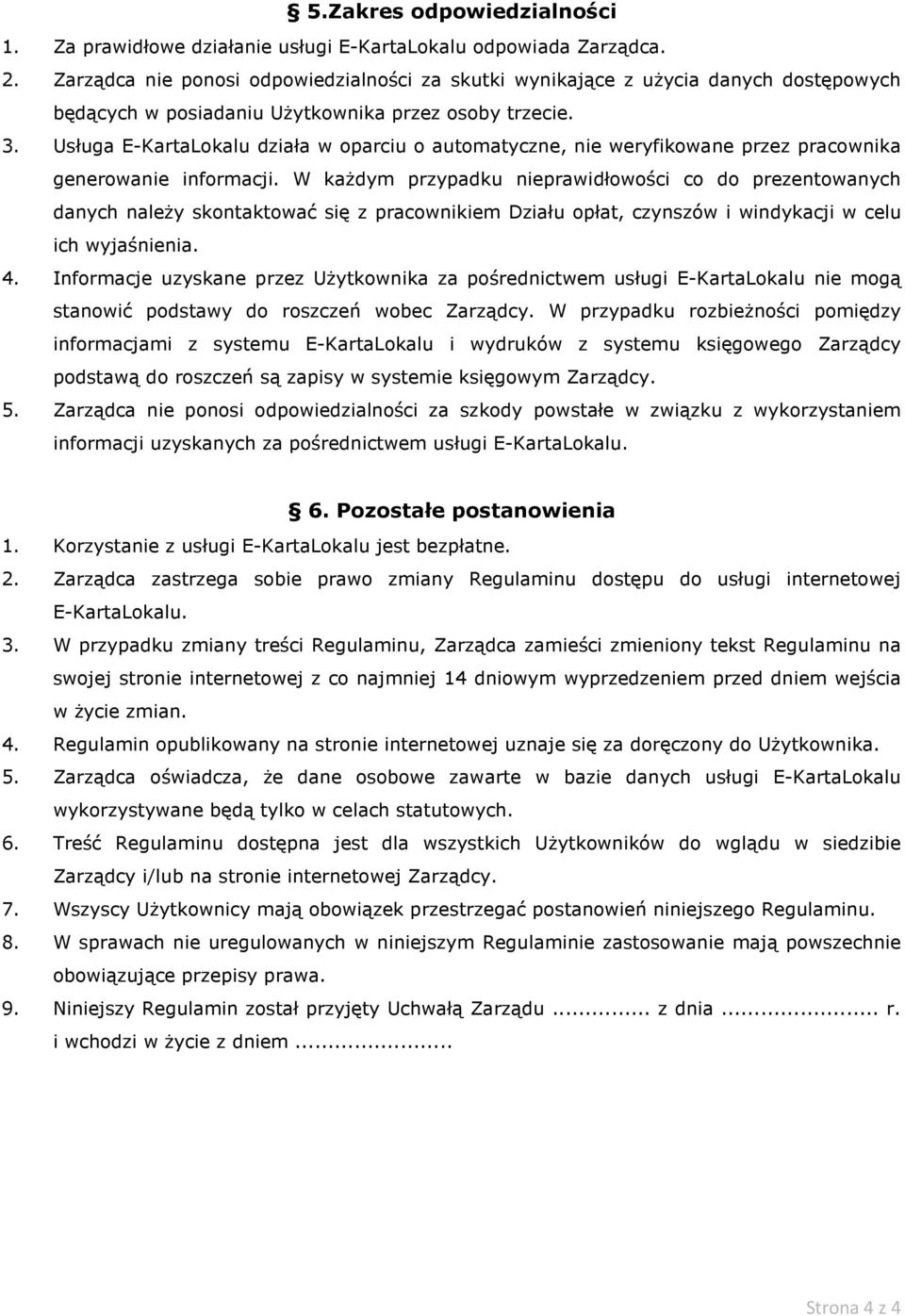 Usługa E-KartaLokalu działa w oparciu o automatyczne, nie weryfikowane przez pracownika generowanie informacji.