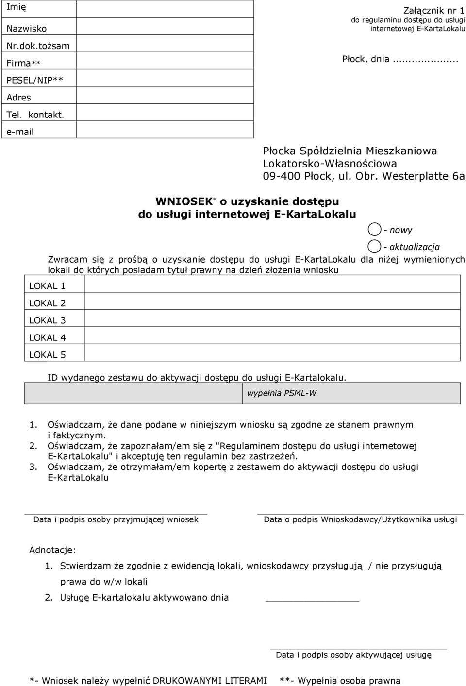 Westerplatte 6a - nowy - aktualizacja Zwracam się z prośbą o uzyskanie dostępu do usługi E-KartaLokalu dla niżej wymienionych lokali do których posiadam tytuł prawny na dzień złożenia wniosku LOKAL 1