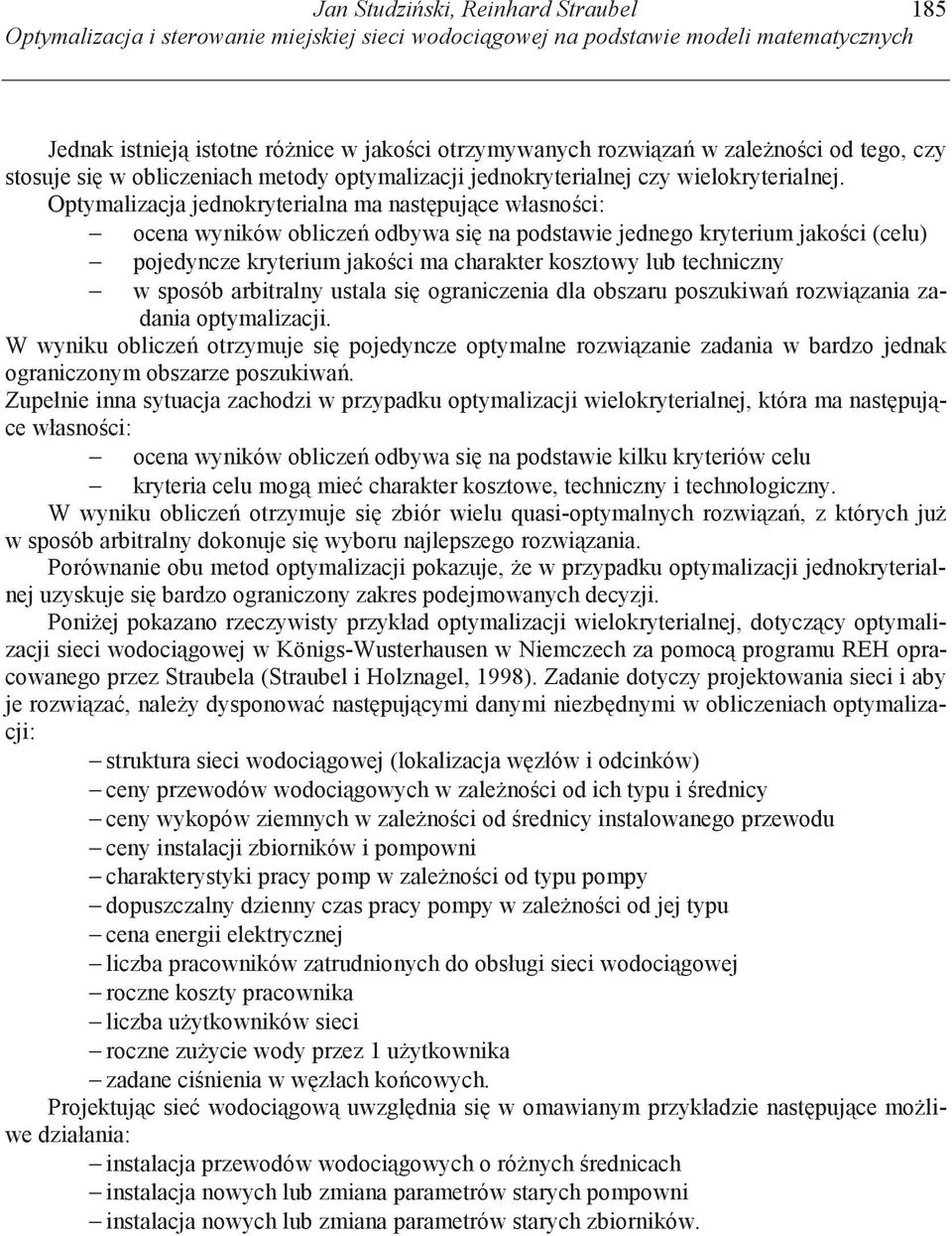 Optymalizacja jednokryterialna ma nast puj ce własno ci: ocena wyników oblicze odbywa si na podstawie jednego kryterium jako ci (celu) pojedyncze kryterium jako ci ma charakter kosztowy lub