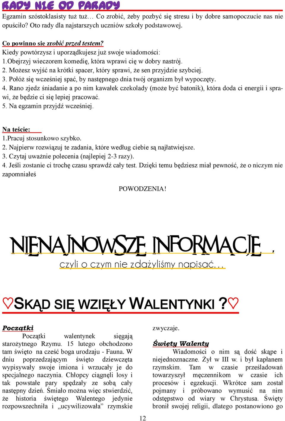 Możesz wyjść na krótki spacer, który sprawi, że sen przyjdzie szybciej. 3. Połóż się wcześniej spać, by następnego dnia twój organizm był wypoczęty. 4.