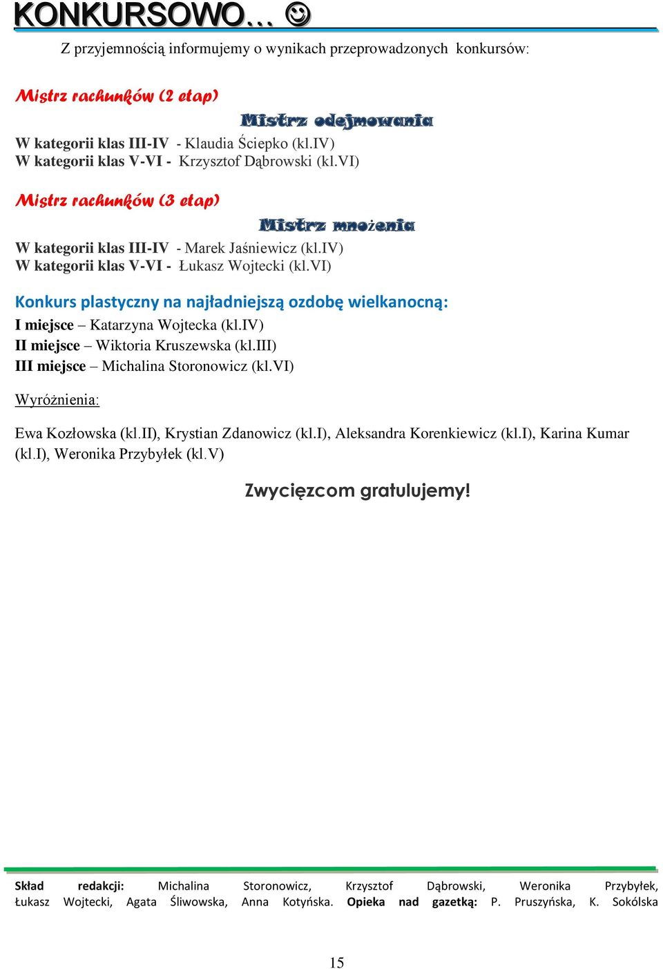 vi) Konkurs plastyczny na najładniejszą ozdobę wielkanocną: I miejsce Katarzyna Wojtecka (kl.iv) II miejsce Wiktoria Kruszewska (kl.iii) III miejsce Michalina Storonowicz (kl.