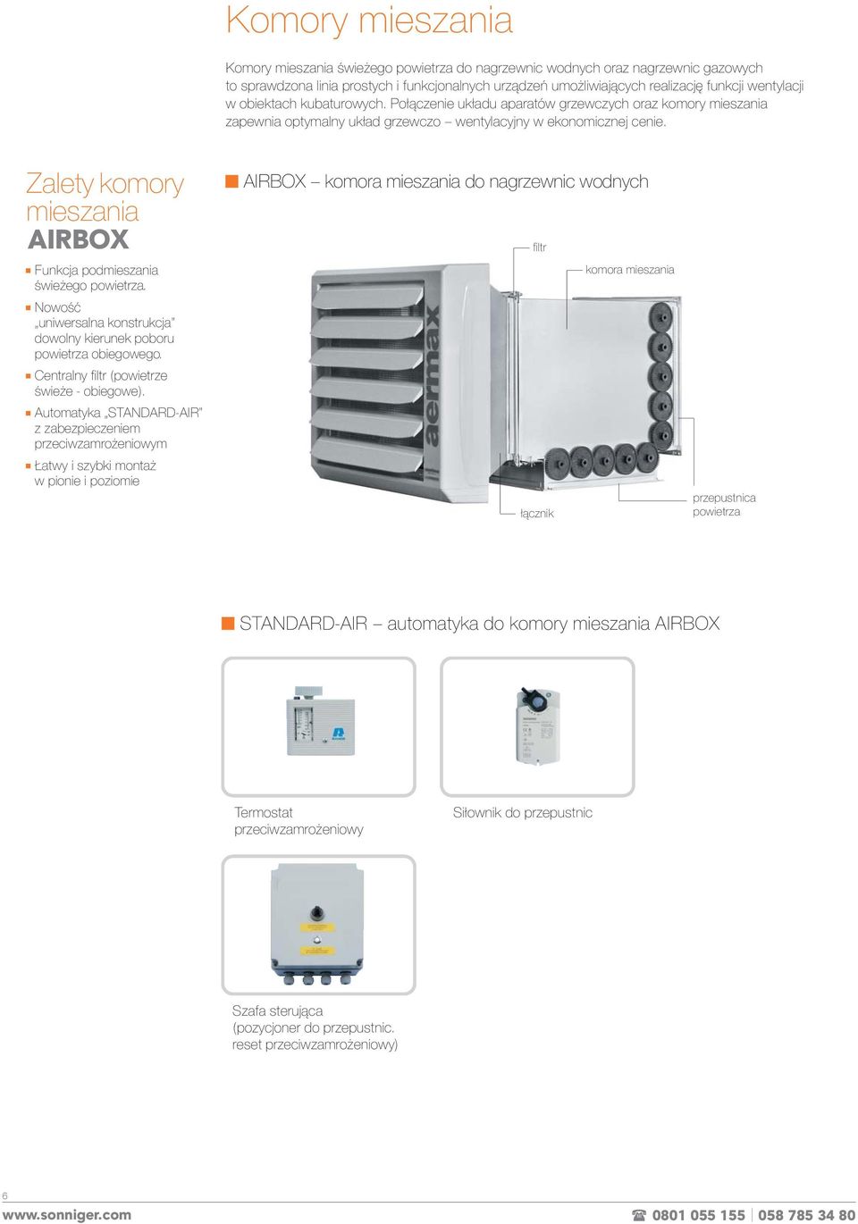 Zalety komory mieszania AIRBOX Funkcja podmieszania świeżego powietrza. Nowość uniwersalna konstrukcja dowolny kierunek poboru powietrza obiegowego. Centralny filtr (powietrze świeże - obiegowe).