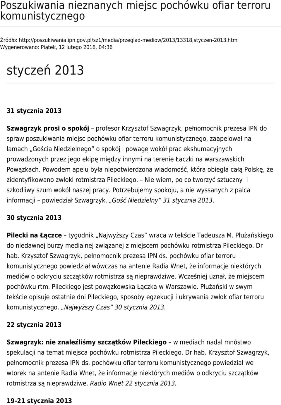 prezesa IPN do spraw poszukiwania miejsc pochówku ofiar terroru komunistycznego, zaapelował na łamach Gościa Niedzielnego o spokój i powagę wokół prac ekshumacyjnych prowadzonych przez jego ekipę