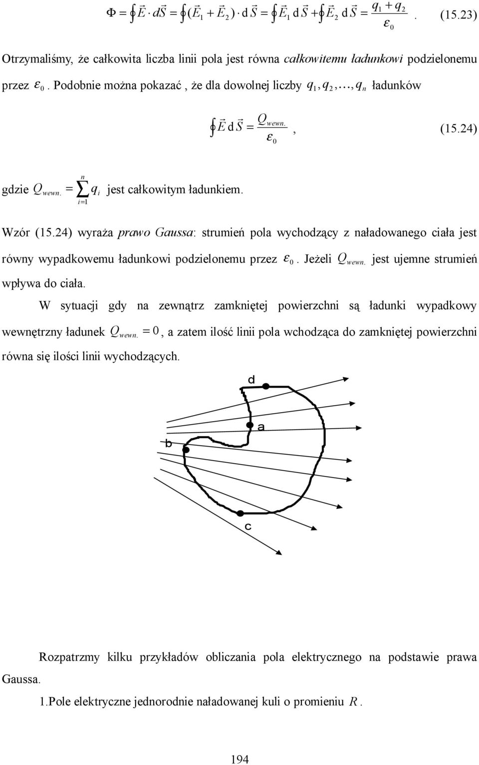 4) wyaża pawo Gaussa: stumeń pola wychodzący z naładowanego cała jest ówny wypadkowemu ładunkow podzelonemu pzez ε. Jeżel Q wewn. jest ujemne stumeń wpływa do cała.