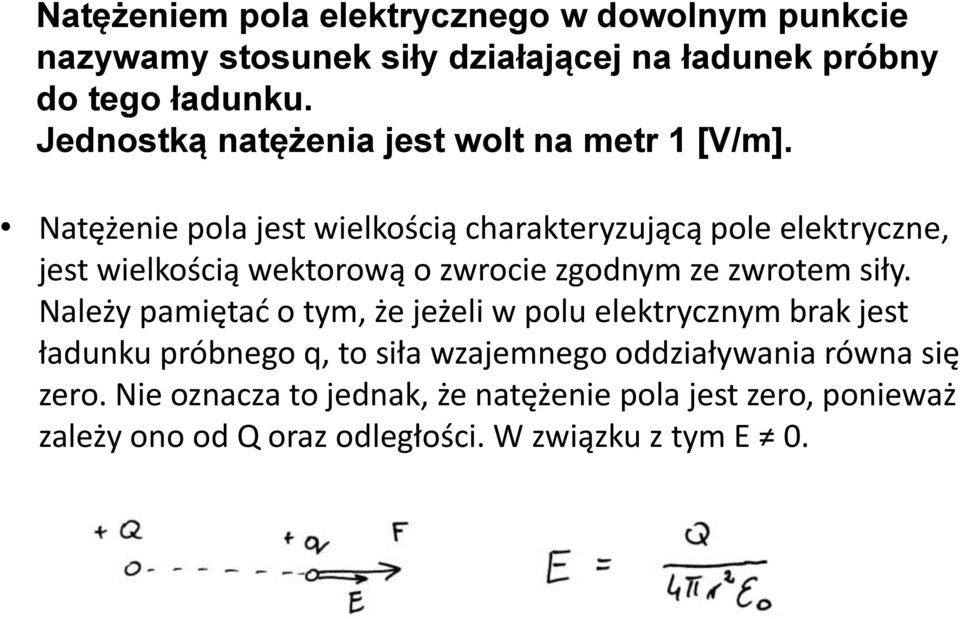 Natężenie pola jest wielkością charakteryzującą pole elektryczne, jest wielkością wektorową o zwrocie zgodnym ze zwrotem siły.