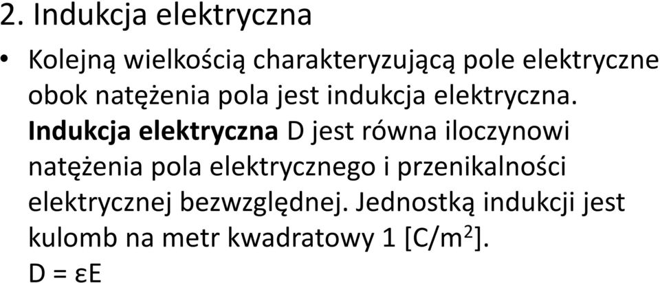 Indukcja elektryczna D jest równa iloczynowi natężenia pola elektrycznego i