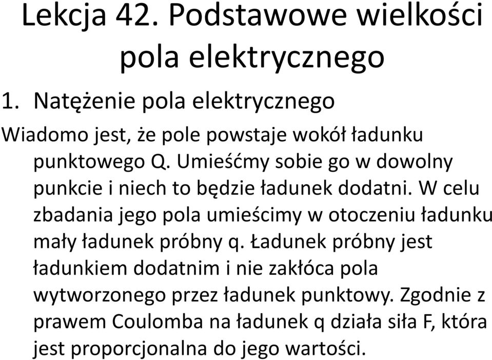 Umieśćmy sobie go w dowolny punkcie i niech to będzie ładunek dodatni.