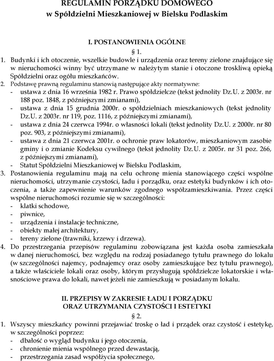 mieszkańców. 2. Podstawę prawną regulaminu stanowią następujące akty normatywne: ustawa z dnia 16 września 1982 r. Prawo spółdzielcze (tekst jednolity Dz.U. z 2003r. nr 188 poz.