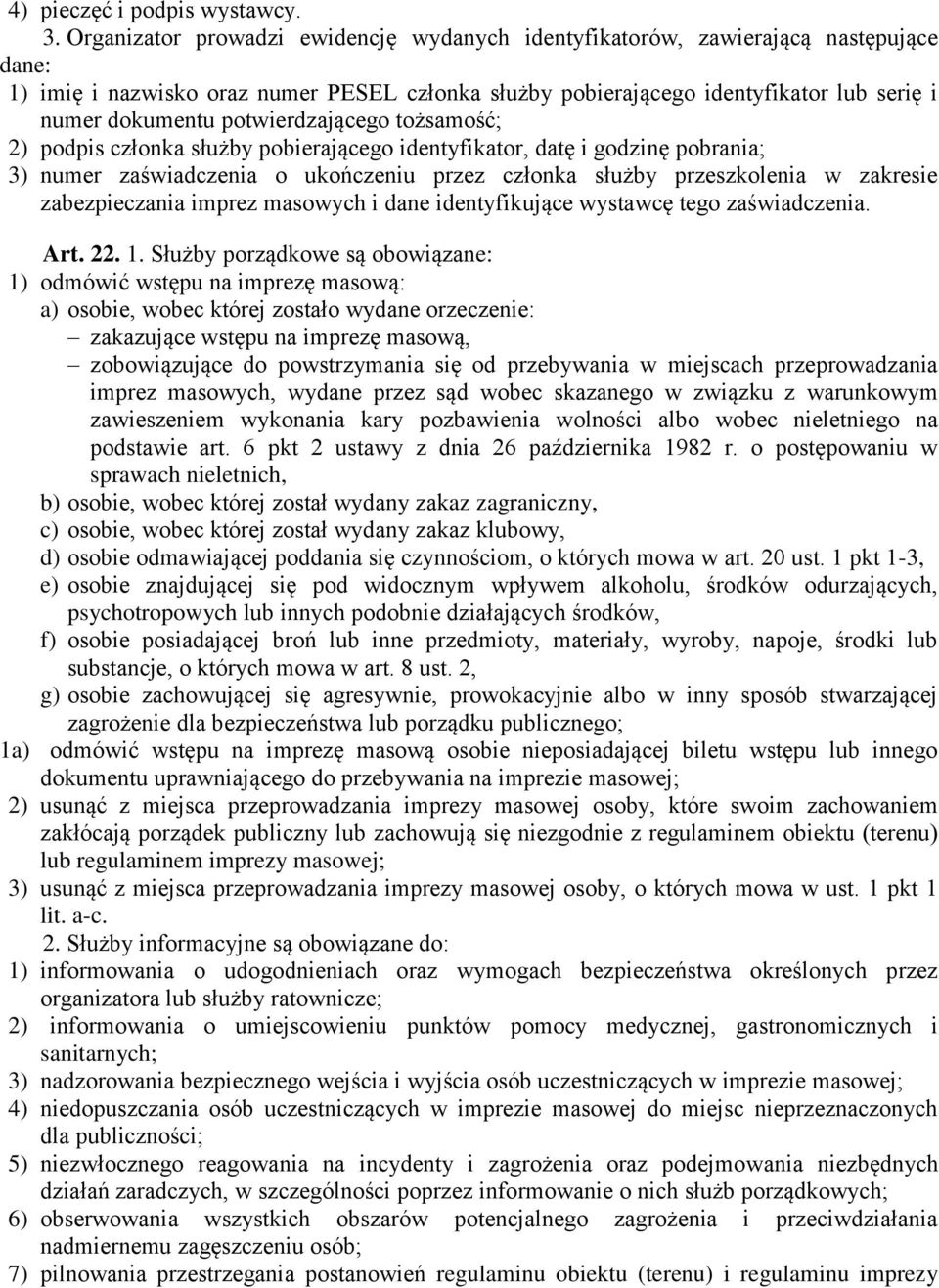 potwierdzającego tożsamość; 2) podpis członka służby pobierającego identyfikator, datę i godzinę pobrania; 3) numer zaświadczenia o ukończeniu przez członka służby przeszkolenia w zakresie