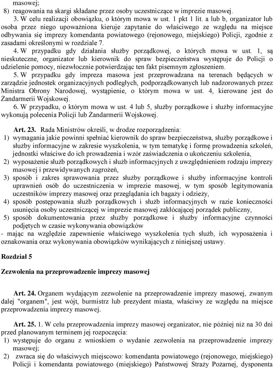 zasadami określonymi w rozdziale 7. 4. W przypadku gdy działania służby porządkowej, o których mowa w ust.