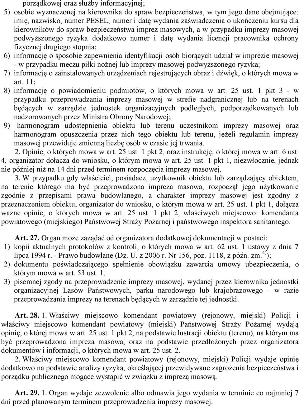 drugiego stopnia; 6) informację o sposobie zapewnienia identyfikacji osób biorących udział w imprezie masowej - w przypadku meczu piłki nożnej lub imprezy masowej podwyższonego ryzyka; 7) informację