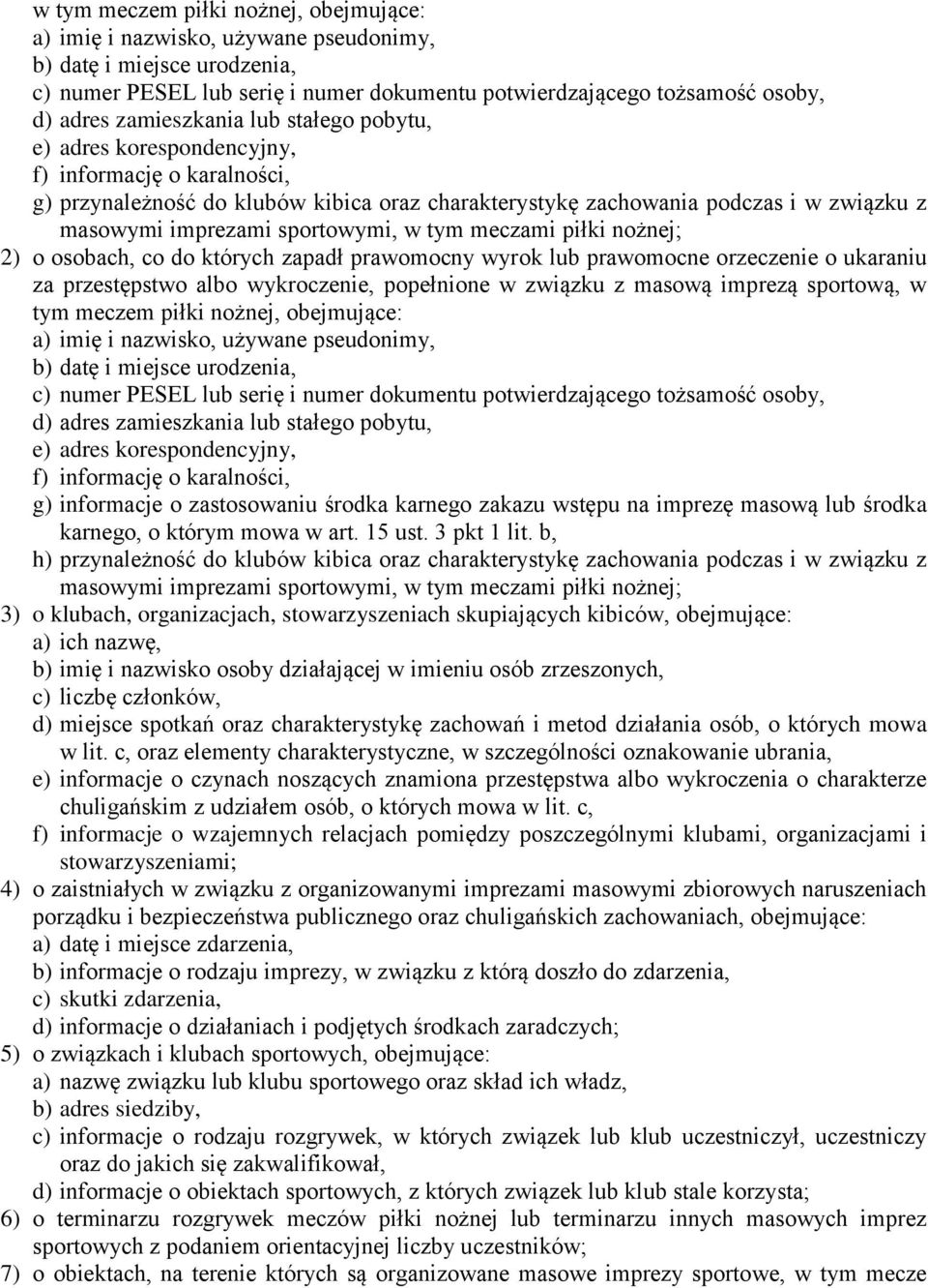 sportowymi, w tym meczami piłki nożnej; 2) o osobach, co do których zapadł prawomocny wyrok lub prawomocne orzeczenie o ukaraniu za przestępstwo albo wykroczenie, popełnione w związku z masową