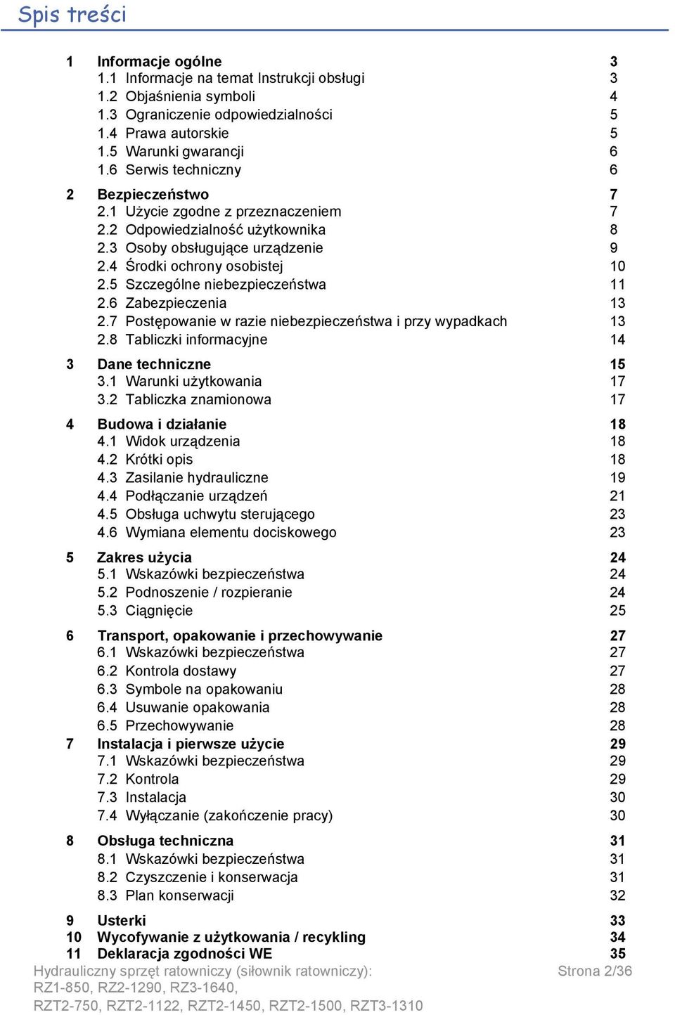 5 Szczególne niebezpieczeństwa 11 2.6 Zabezpieczenia 13 2.7 Postępowanie w razie niebezpieczeństwa i przy wypadkach 13 2.8 Tabliczki informacyjne 14 3 Dane techniczne 15 3.1 Warunki użytkowania 17 3.