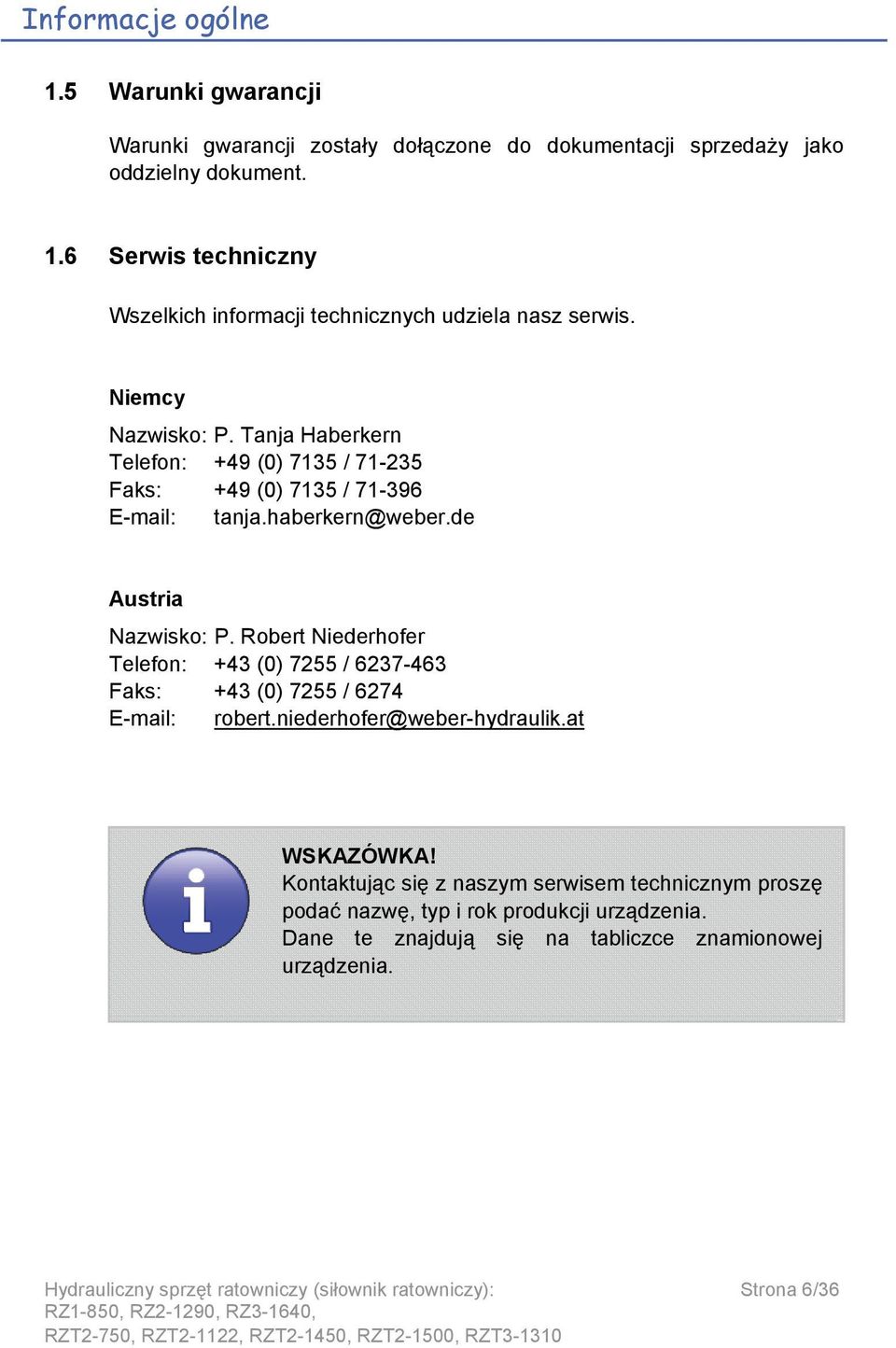 Robert Niederhofer Telefon: +43 (0) 7255 / 6237-463 Faks: +43 (0) 7255 / 6274 E-mail: robert.niederhofer@weber-hydraulik.at WSKAZÓWKA!