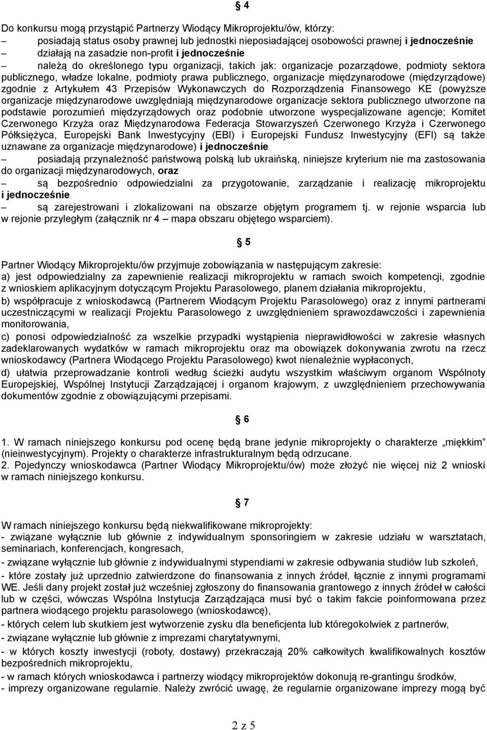 międzynarodowe (międzyrządowe) zgodnie z Artykułem 43 Przepisów Wykonawczych do Rozporządzenia Finansowego KE (powyższe organizacje międzynarodowe uwzględniają międzynarodowe organizacje sektora