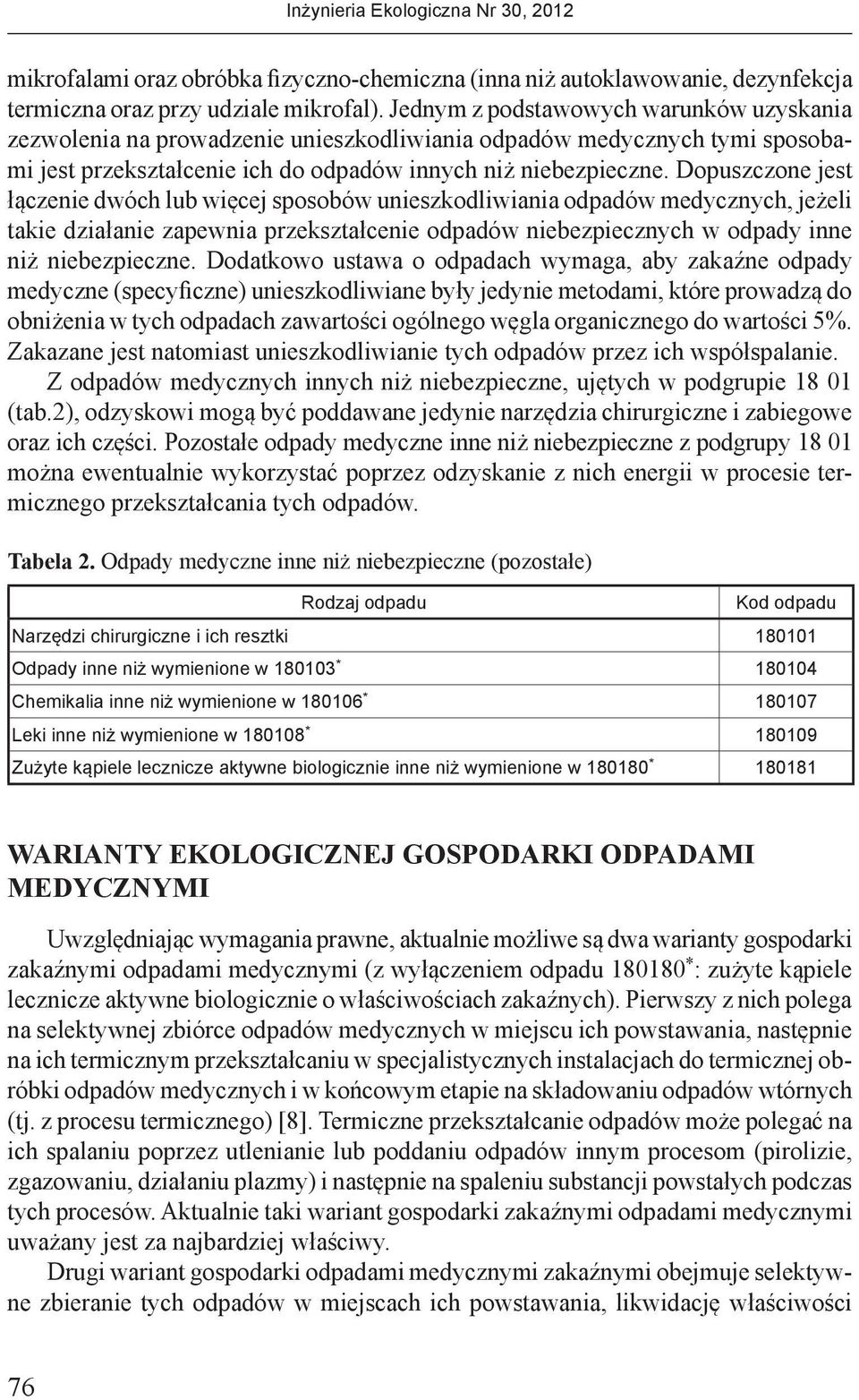 Dopuszczone jest łączenie dwóch lub więcej sposobów unieszkodliwiania odpadów medycznych, jeżeli takie działanie zapewnia przekształcenie odpadów niebezpiecznych w odpady inne niż niebezpieczne.