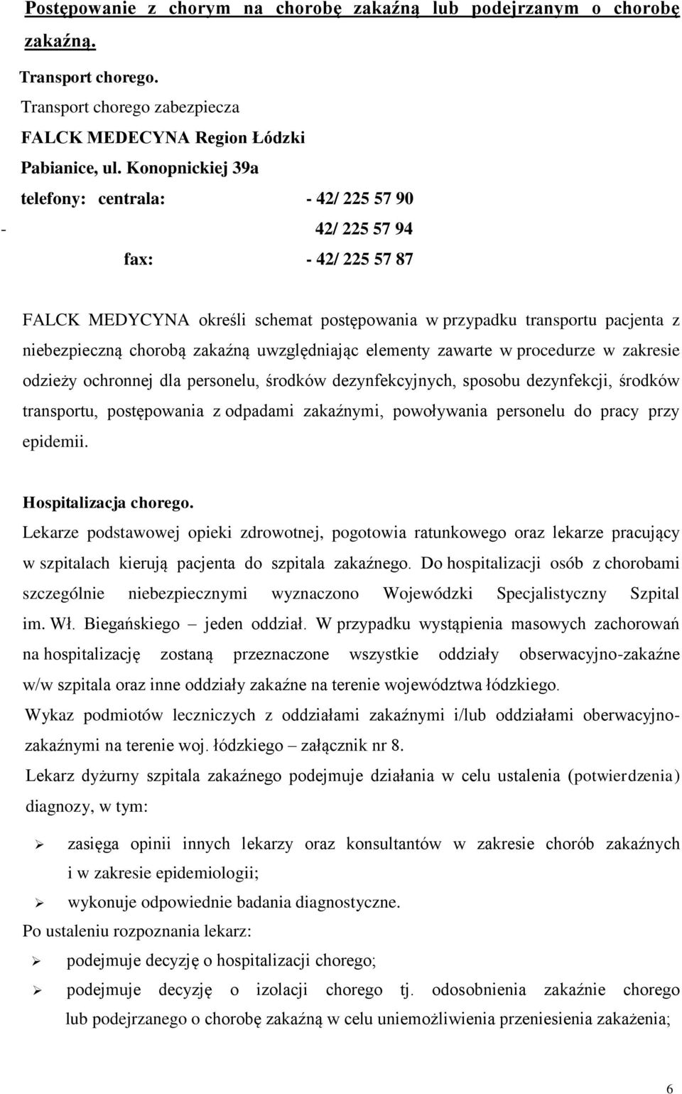 uwzględniając elementy zawarte w procedurze w zakresie odzieży ochronnej dla personelu, środków dezynfekcyjnych, sposobu dezynfekcji, środków transportu, postępowania z odpadami zakaźnymi,