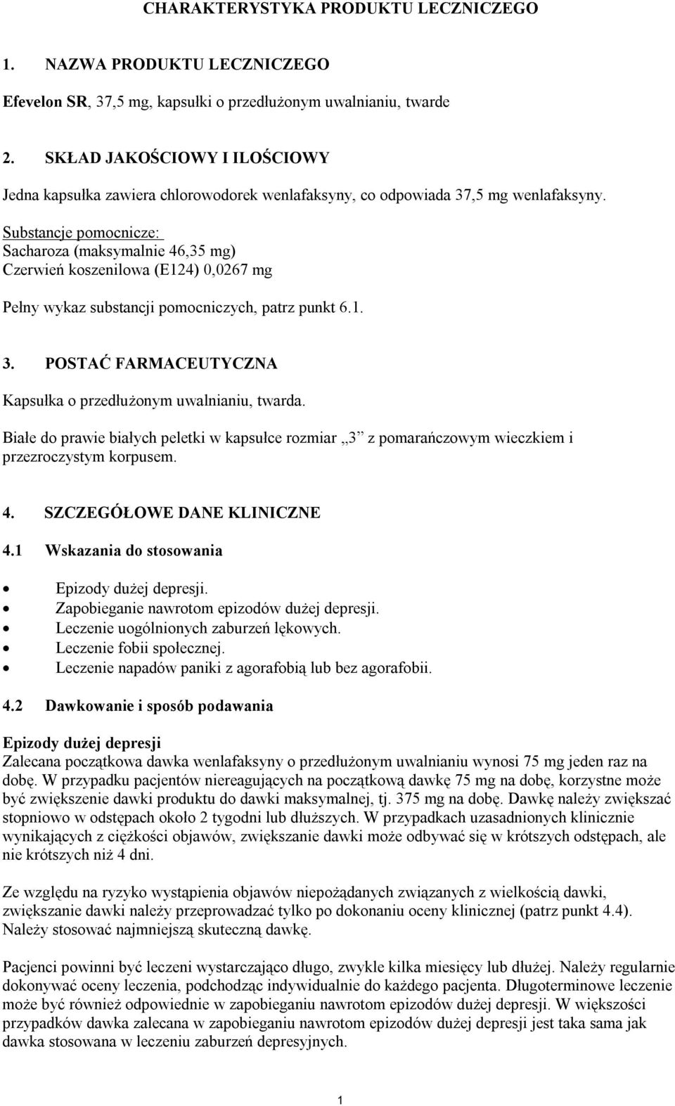 Substancje pomocnicze: Sacharoza (maksymalnie 46,35 mg) Czerwień koszenilowa (E124) 0,0267 mg Pełny wykaz substancji pomocniczych, patrz punkt 6.1. 3.