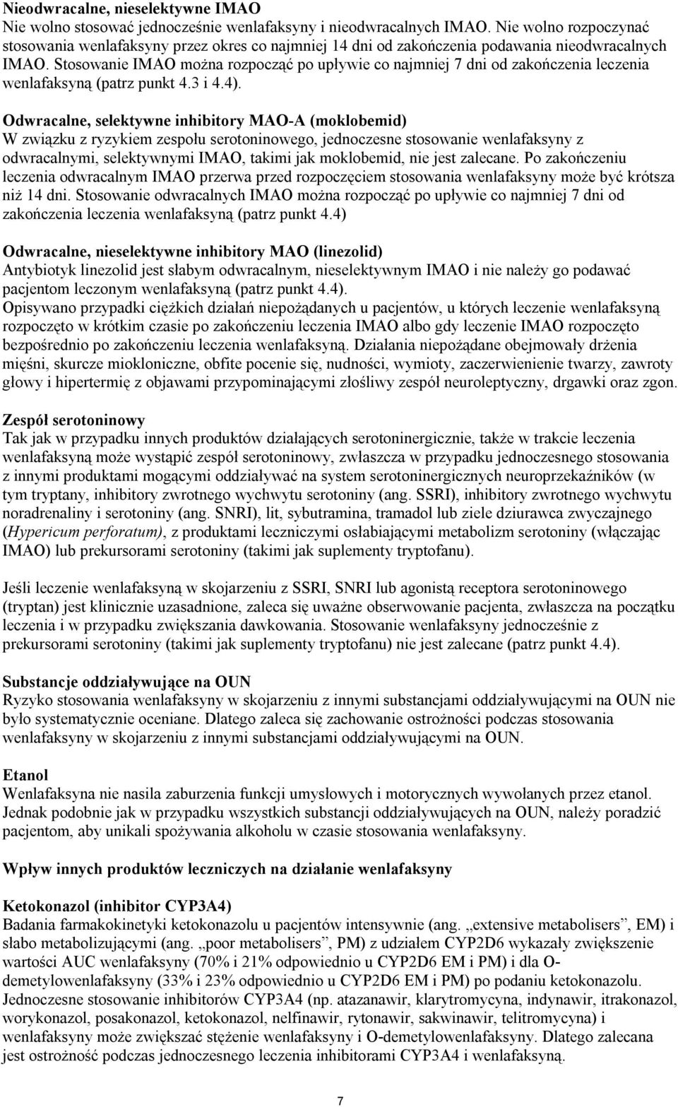 Stosowanie IMAO można rozpocząć po upływie co najmniej 7 dni od zakończenia leczenia wenlafaksyną (patrz punkt 4.3 i 4.4).