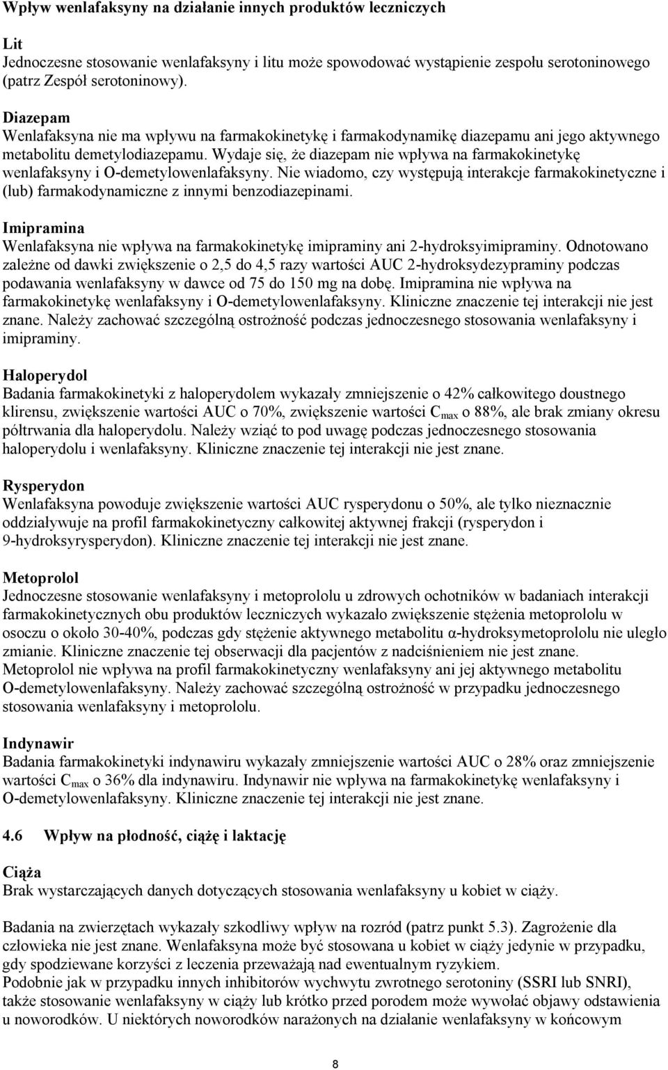 Wydaje się, że diazepam nie wpływa na farmakokinetykę wenlafaksyny i O-demetylowenlafaksyny.