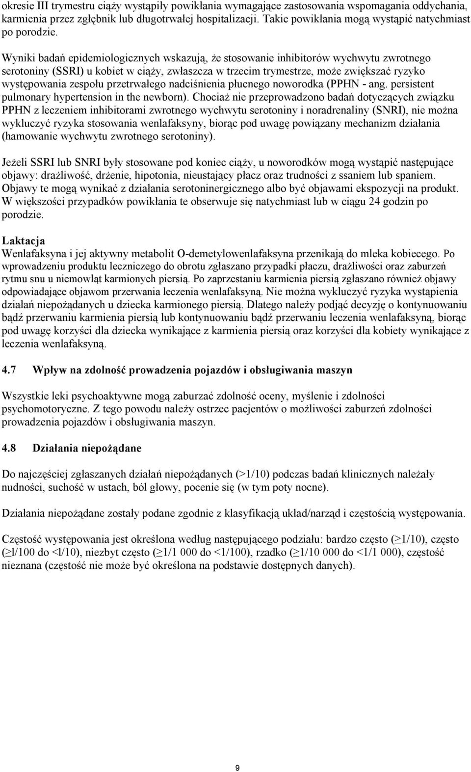 Wyniki badań epidemiologicznych wskazują, że stosowanie inhibitorów wychwytu zwrotnego serotoniny (SSRI) u kobiet w ciąży, zwłaszcza w trzecim trymestrze, może zwiększać ryzyko występowania zespołu