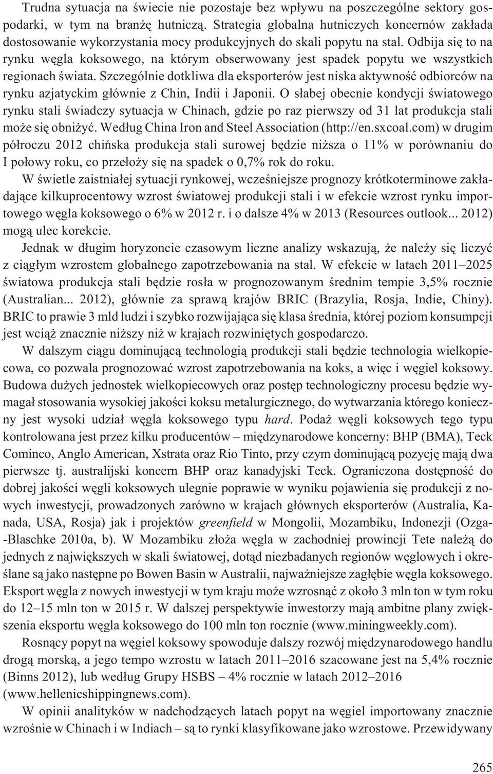 Odbija siê to na rynku wêgla koksowego, na którym obserwowany jest spadek popytu we wszystkich regionach œwiata.