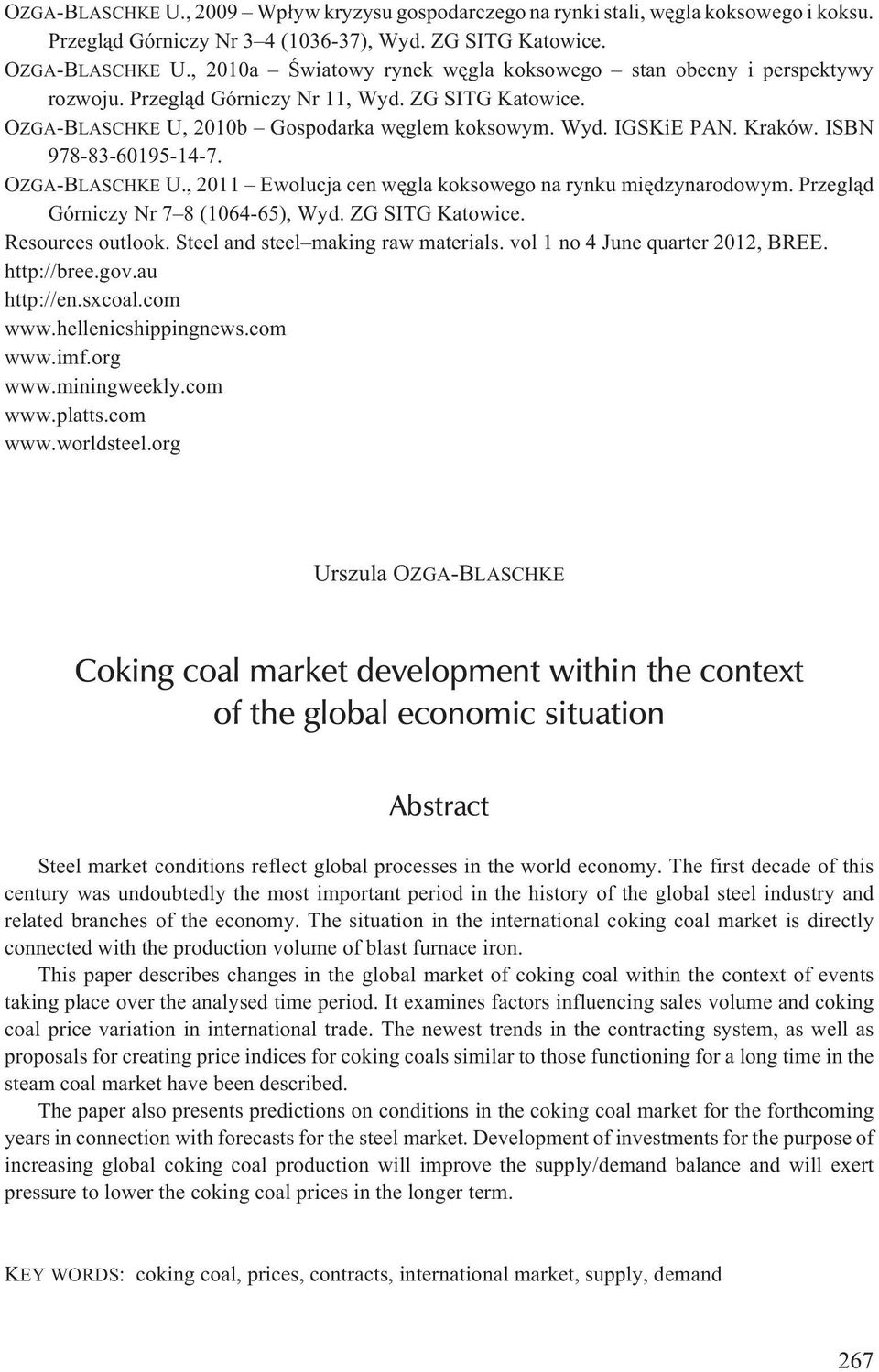 ISBN 978-83-60195-14-7. OZGA-BLASCHKE U., 2011 Ewolucja cen wêgla koksowego na rynku miêdzynarodowym. Przegl¹d Górniczy Nr 7 8 (1064-65), Wyd. ZG SITG Katowice. Resources outlook.