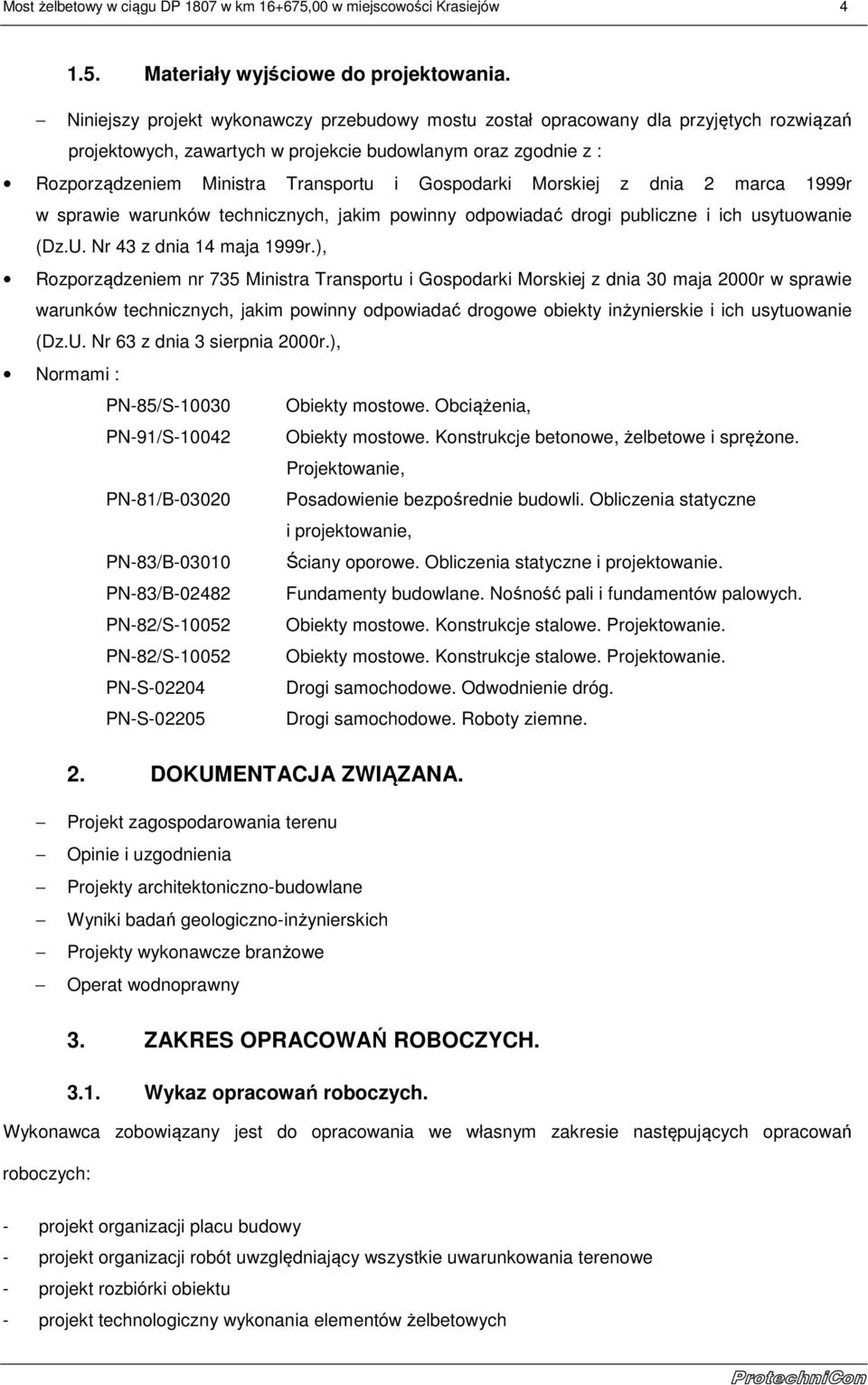 Gospodarki Morskiej z dnia 2 marca 1999r w sprawie warunków technicznych, jakim powinny odpowiadać drogi publiczne i ich usytuowanie (Dz.U. Nr 43 z dnia 14 maja 1999r.