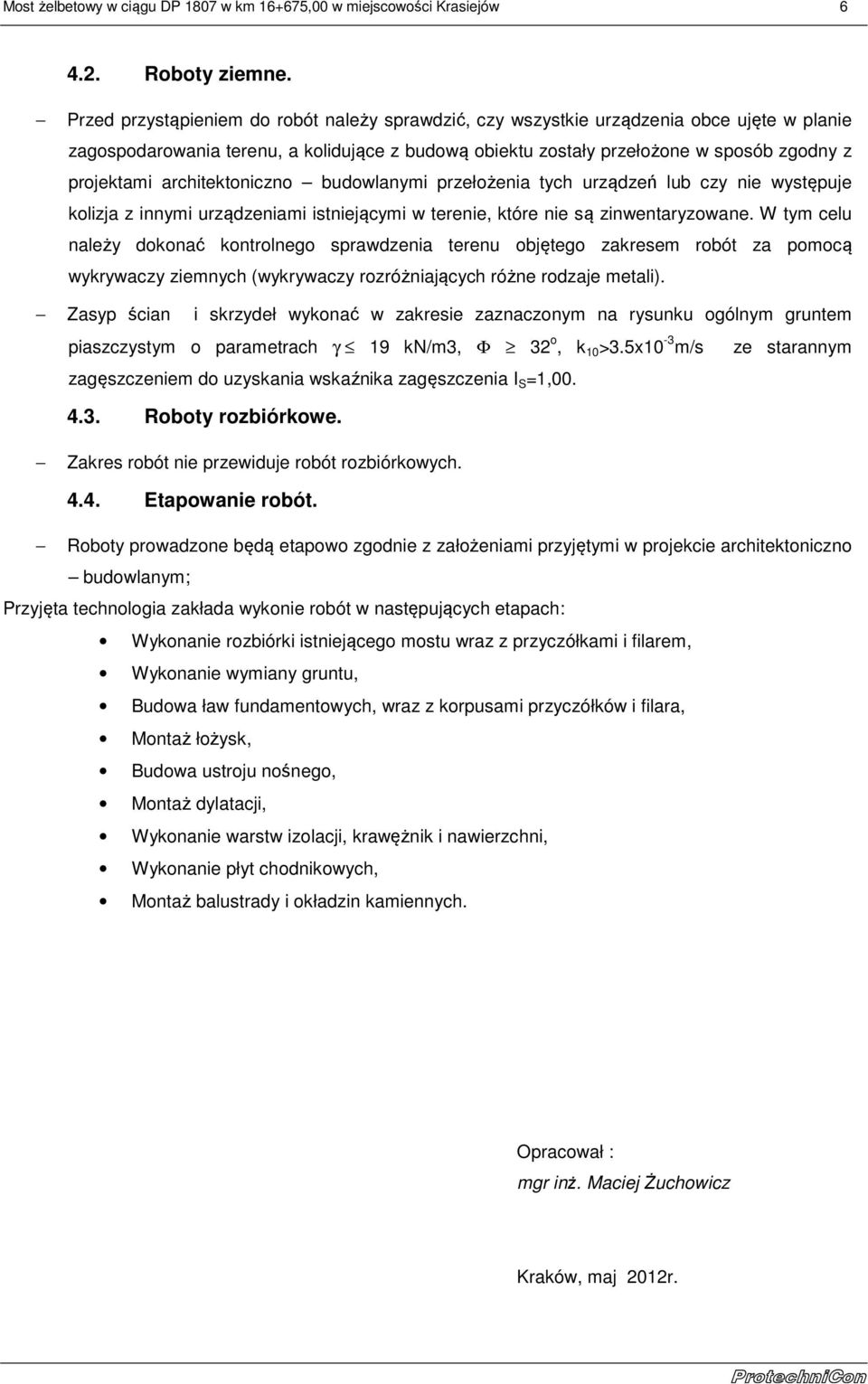 architektoniczno budowlanymi przełożenia tych urządzeń lub czy nie występuje kolizja z innymi urządzeniami istniejącymi w terenie, które nie są zinwentaryzowane.