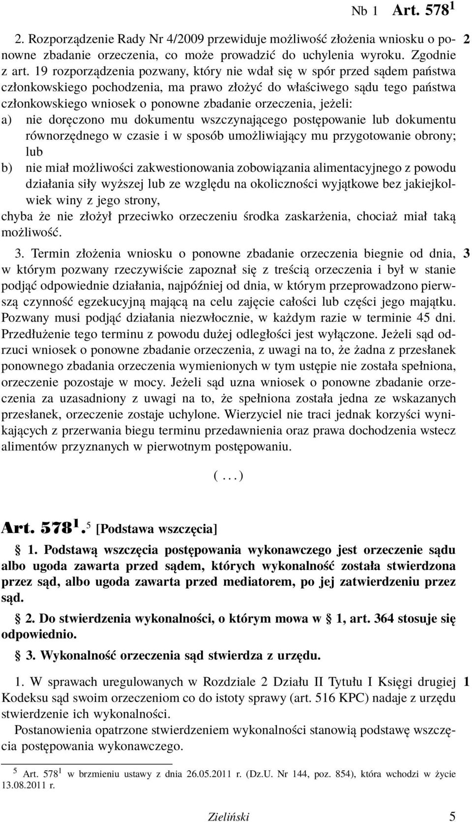 orzeczenia, jeżeli: a) nie doręczono mu dokumentu wszczynającego postępowanie lub dokumentu równorzędnego w czasie i w sposób umożliwiający mu przygotowanie obrony; lub b) nie miał możliwości