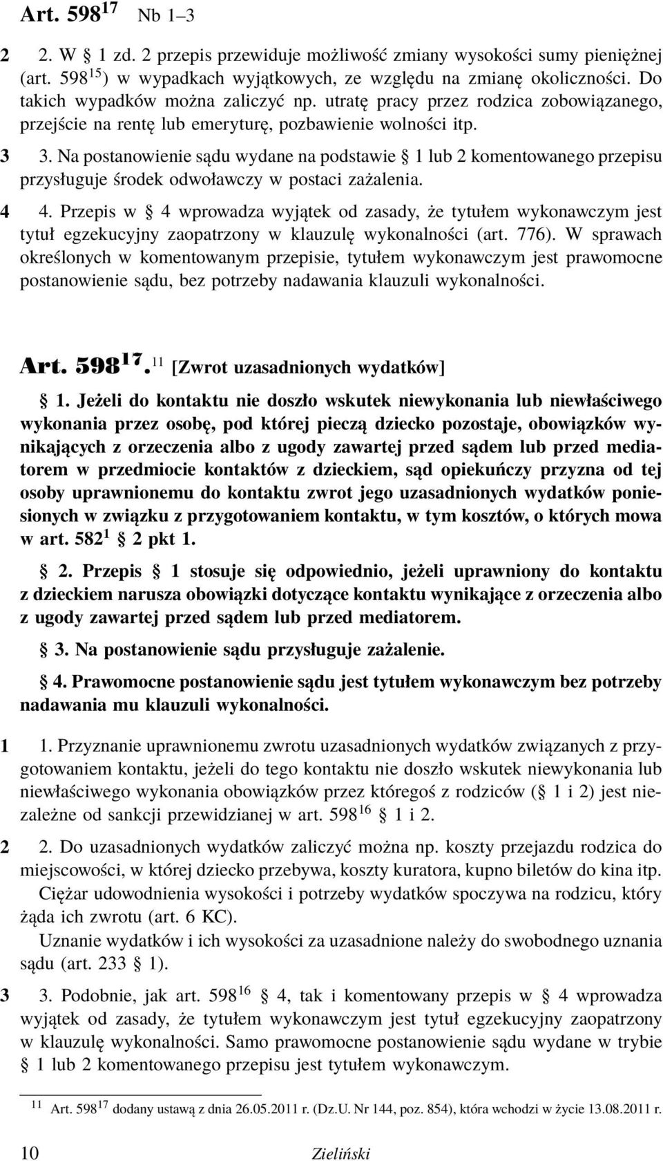 Na postanowienie sądu wydane na podstawie 1 lub 2 komentowanego przepisu przysługuje środek odwoławczy w postaci zażalenia. 4 4.