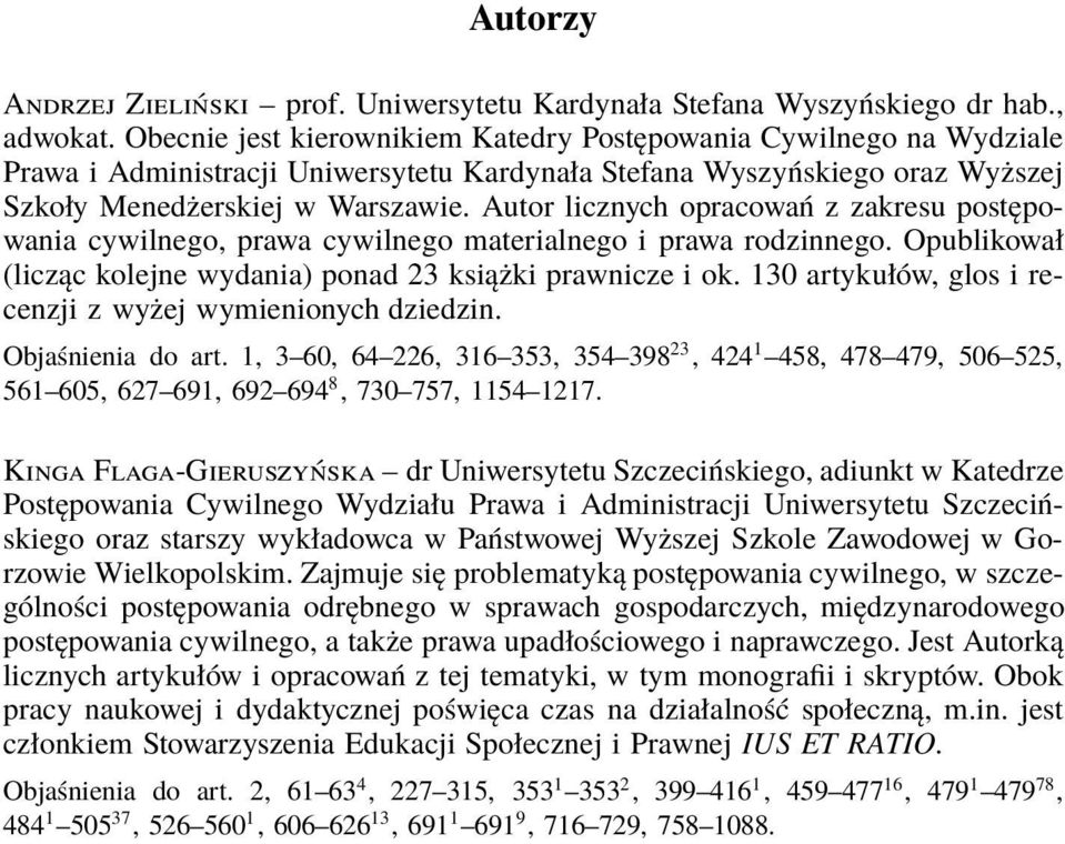 Autor licznych opracowań z zakresu postępowania cywilnego, prawa cywilnego materialnego i prawa rodzinnego. Opublikował (licząc kolejne wydania) ponad 23 książki prawnicze i ok.