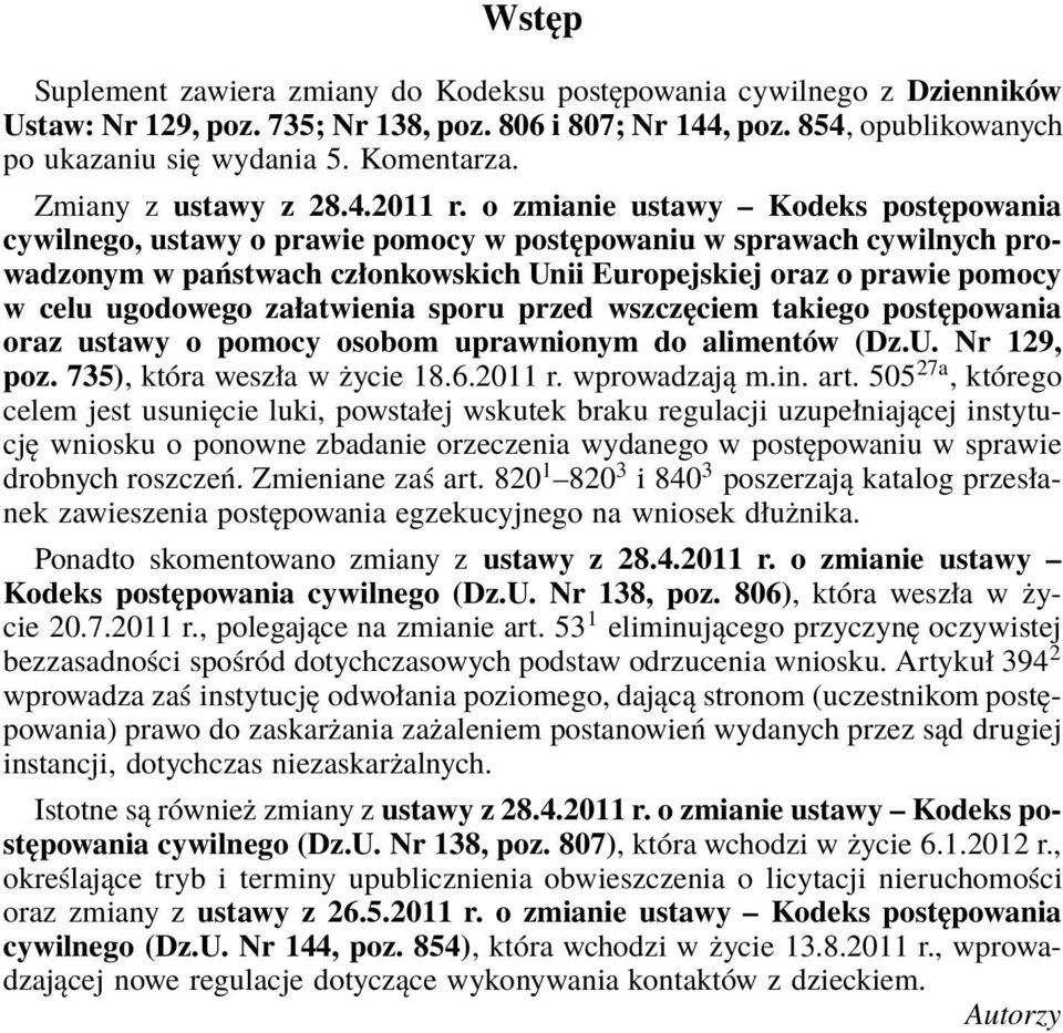 o zmianie ustawy Kodeks postępowania cywilnego, ustawy o prawie pomocy w postępowaniu w sprawach cywilnych prowadzonym w państwach członkowskich Unii Europejskiej oraz o prawie pomocy w celu