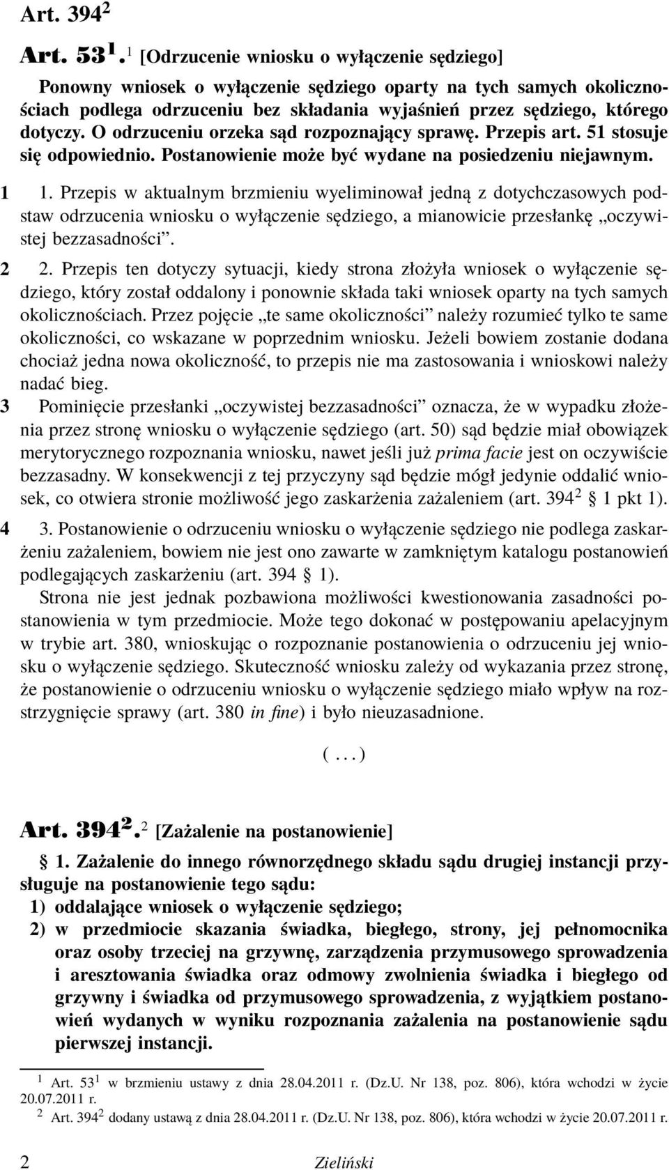 O odrzuceniu orzeka sąd rozpoznający sprawę. Przepis art. 51 stosuje się odpowiednio. Postanowienie może być wydane na posiedzeniu niejawnym. 1 1.