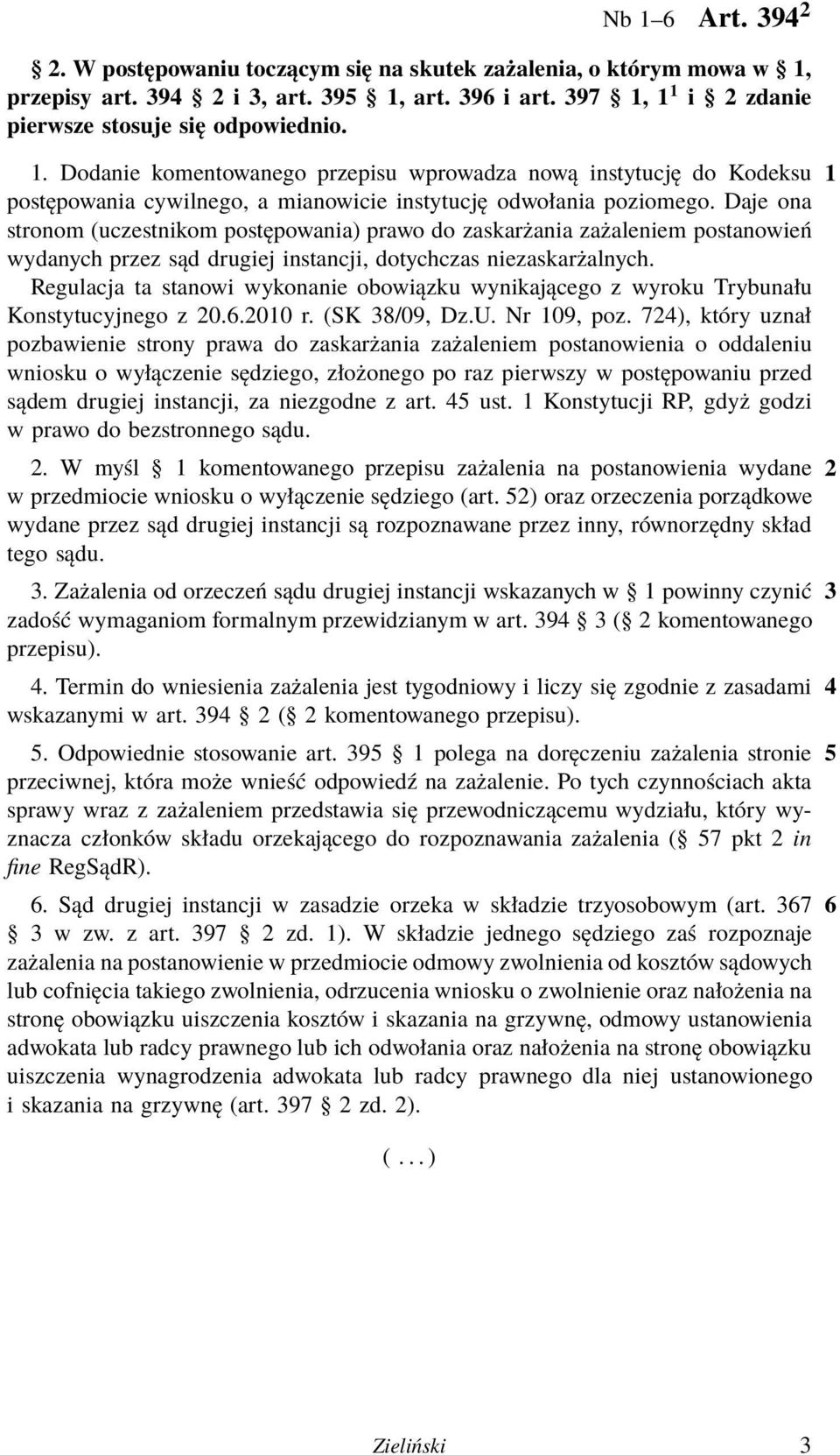 Regulacja ta stanowi wykonanie obowiązku wynikającego z wyroku Trybunału Konstytucyjnego z 20.6.2010 r. (SK 38/09, Dz.U. Nr 109, poz.