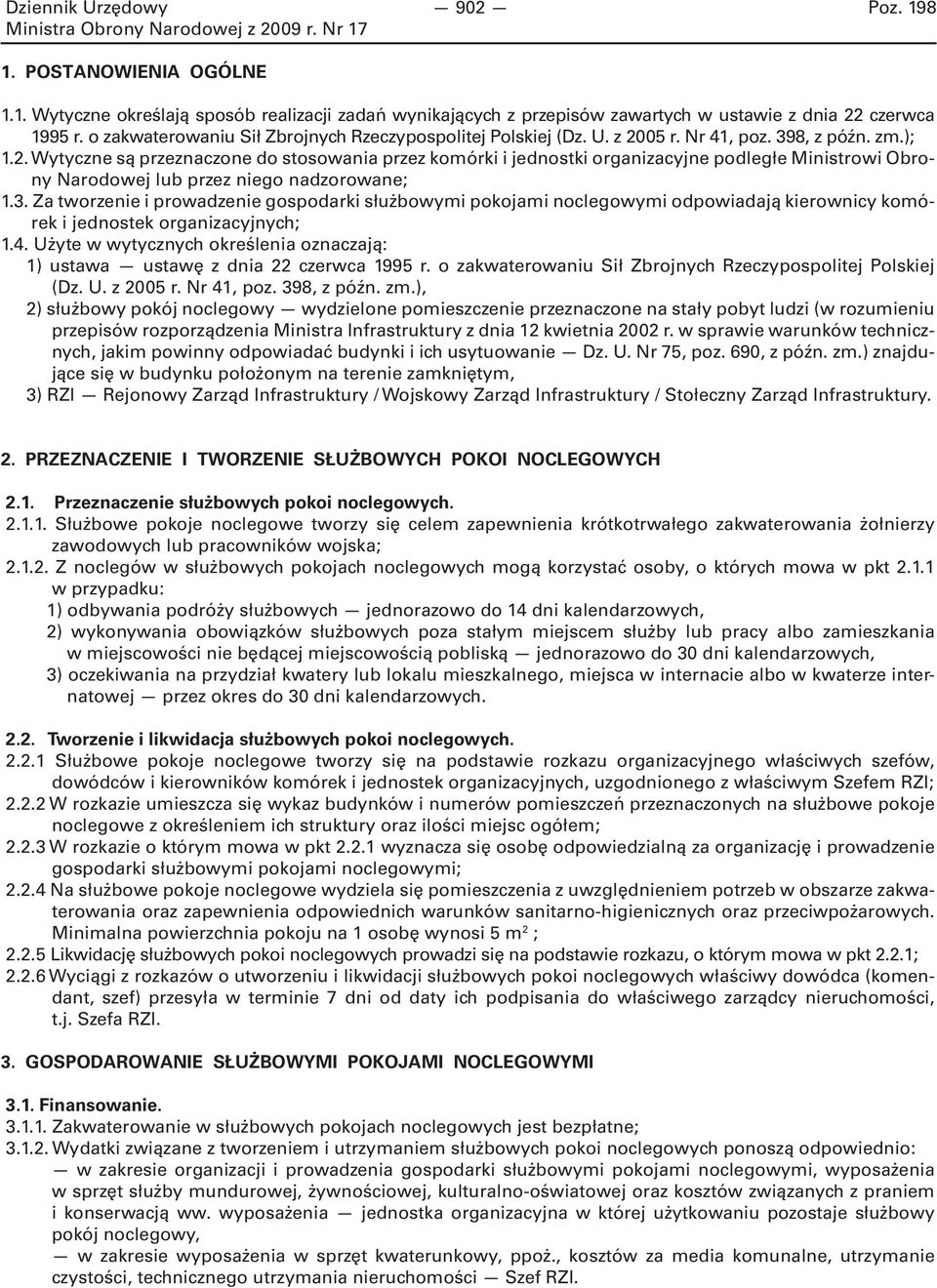 05 r. Nr 41, poz. 398, z późn. zm.); 1.2. Wytyczne są przeznaczone do stosowania przez komórki i jednostki organizacyjne podległe Ministrowi Obrony Narodowej lub przez niego nadzorowane; 1.3. Za tworzenie i prowadzenie gospodarki służbowymi pokojami noclegowymi odpowiadają kierownicy komórek i jednostek organizacyjnych; 1.