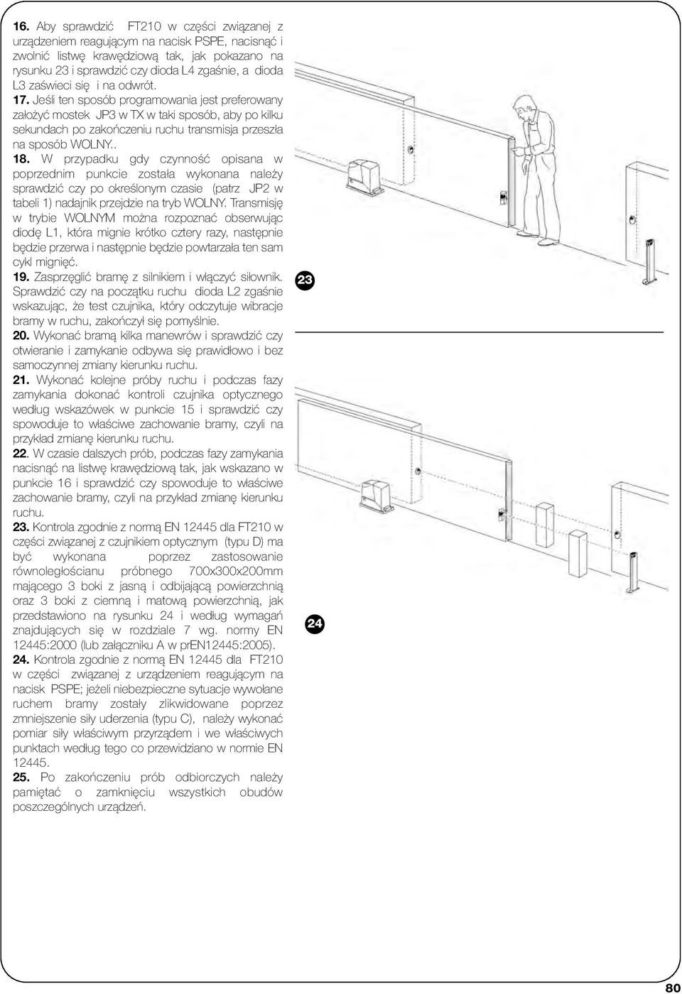 . 18. W przypadku gdy czynność opisana w poprzednim punkcie została wykonana należy sprawdzić czy po określonym czasie (patrz JP2 w tabeli 1) nadajnik przejdzie na tryb WOLNY.