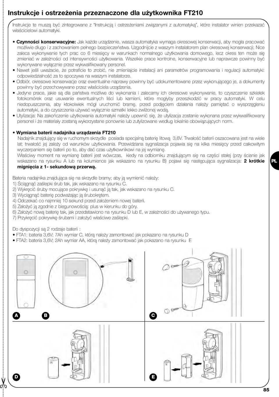 Uzgodnijcie z waszym instalatorem plan okresowej konserwacji; Nice zaleca wykonywanie tych prac co 6 miesięcy w warunkach normalnego użytkowania domowego, lecz okres ten może się zmieniać w