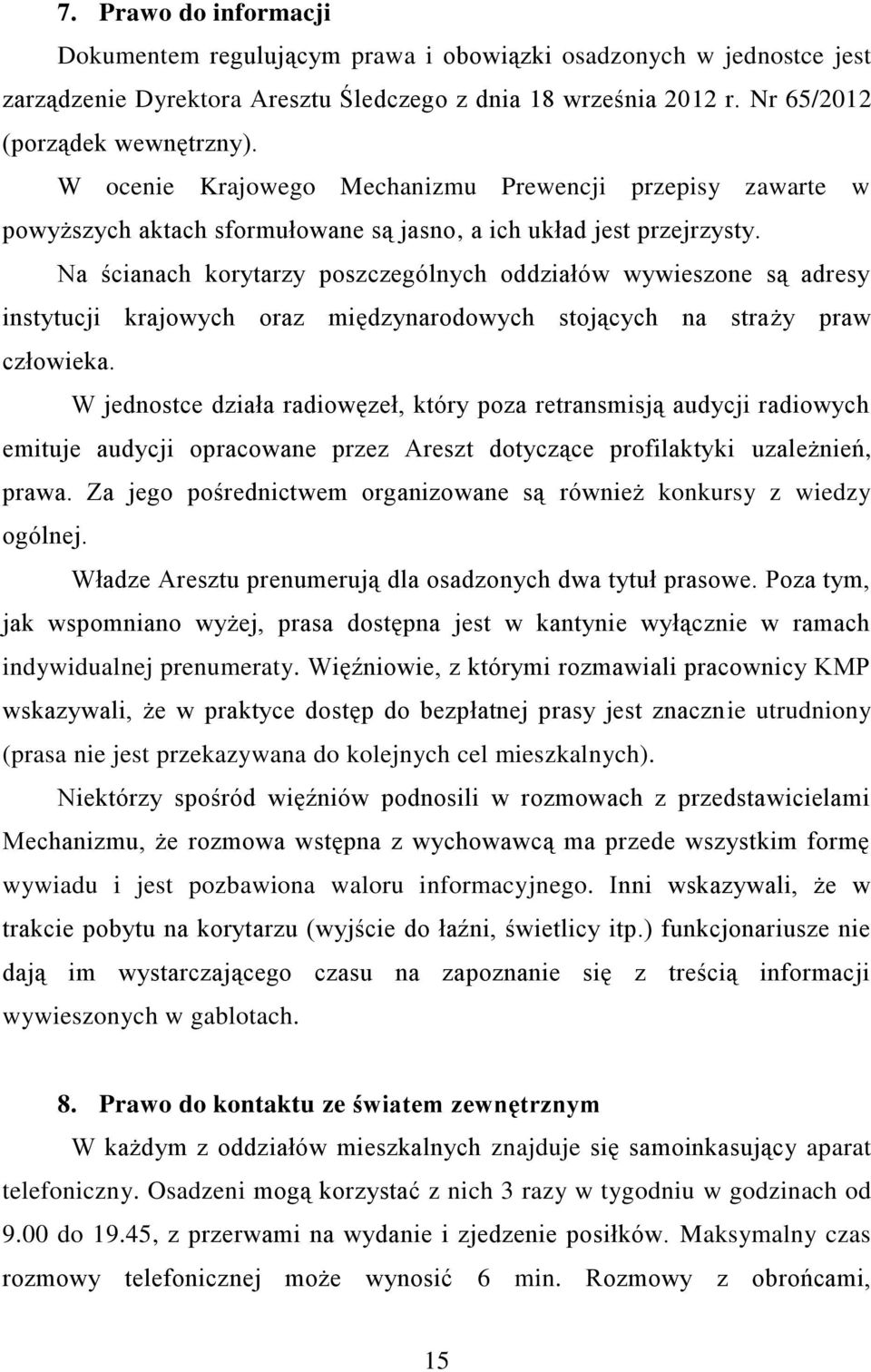 Na ścianach korytarzy poszczególnych oddziałów wywieszone są adresy instytucji krajowych oraz międzynarodowych stojących na straży praw człowieka.