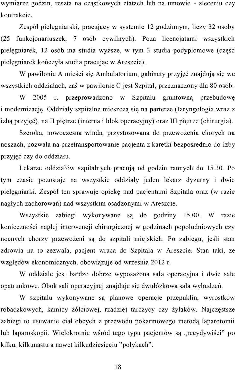 W pawilonie A mieści się Ambulatorium, gabinety przyjęć znajdują się we wszystkich oddziałach, zaś w pawilonie C jest Szpital, przeznaczony dla 80 osób. W 2005 r.