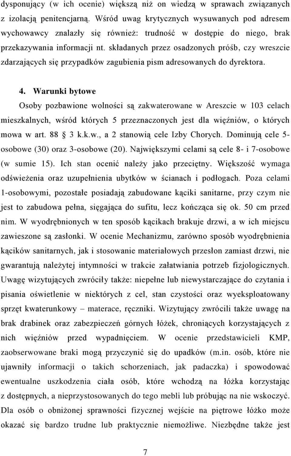 składanych przez osadzonych próśb, czy wreszcie zdarzających się przypadków zagubienia pism adresowanych do dyrektora. 4.