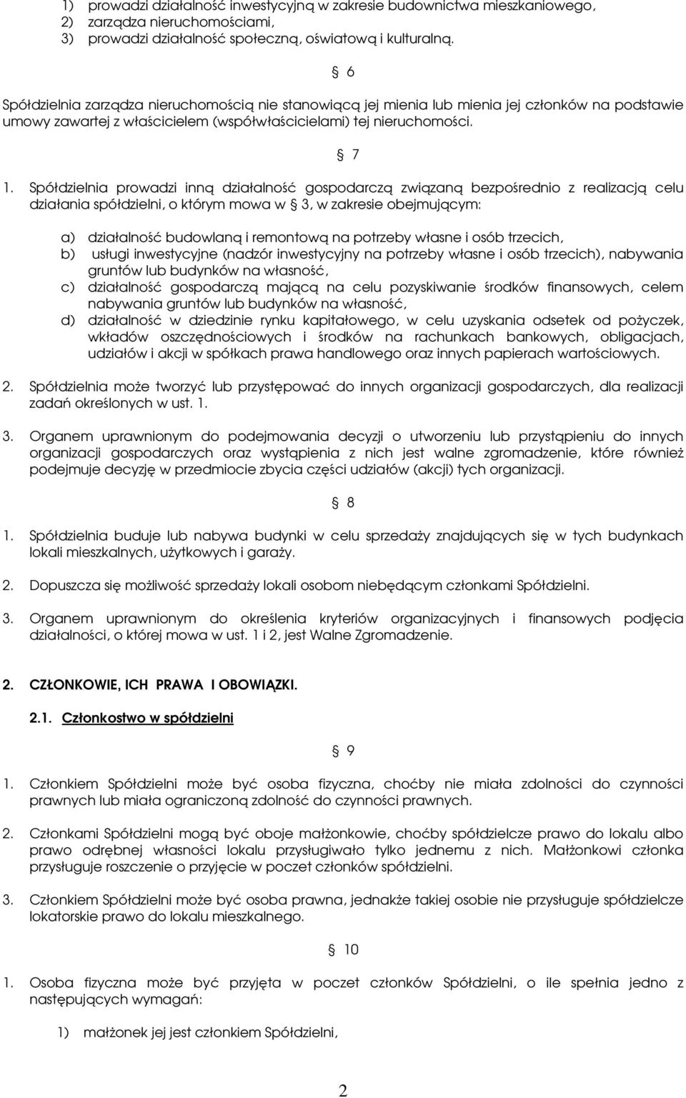 Spółdzielnia prowadzi inną działalność gospodarczą związaną bezpośrednio z realizacją celu działania spółdzielni, o którym mowa w 3, w zakresie obejmującym: a) działalność budowlaną i remontową na