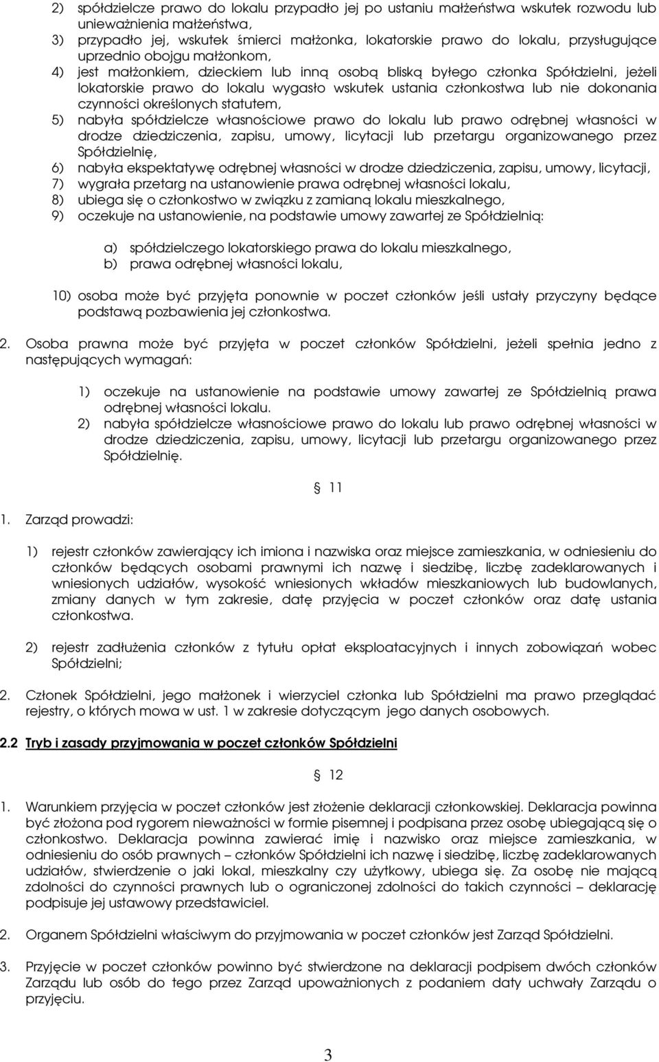 nie dokonania czynności określonych statutem, 5) nabyła spółdzielcze własnościowe prawo do lokalu lub prawo odrębnej własności w drodze dziedziczenia, zapisu, umowy, licytacji lub przetargu