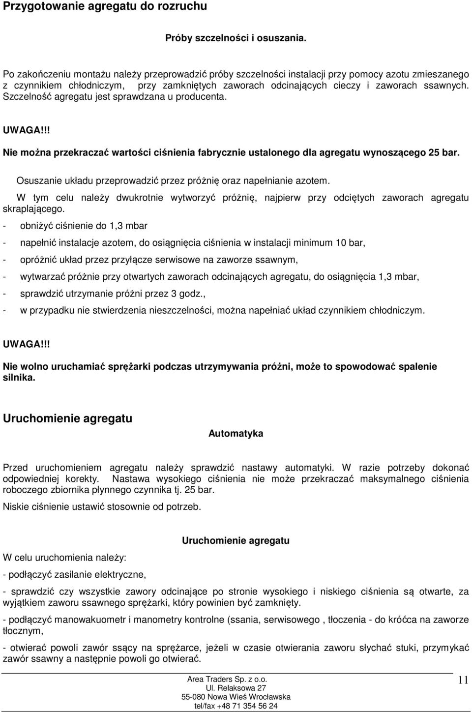 Szczelność agregatu jest sprawdzana u producenta. Nie można przekraczać wartości ciśnienia fabrycznie ustalonego dla agregatu wynoszącego 25 bar.