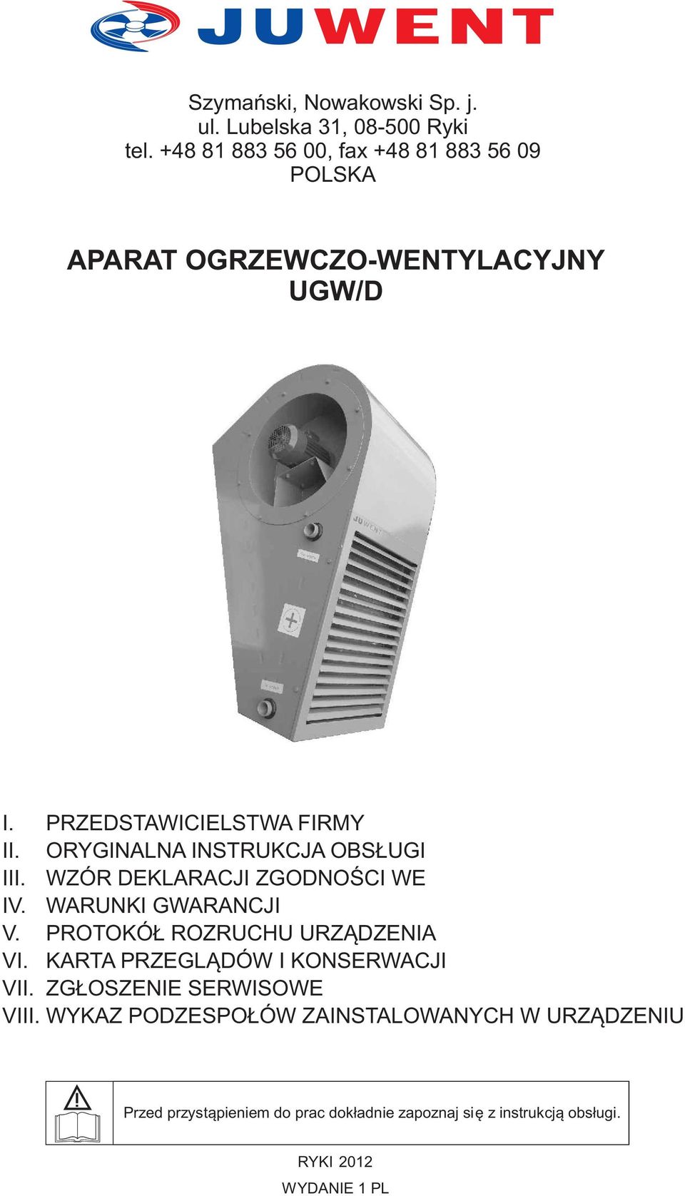 ORYGINALNA INSTRUKCJA OBS UGI III. WZÓR DEKLARACJI ZGODNOŒCI WE IV. WARUNKI GWARANCJI V. PROTOKÓ ROZRUCHU URZ DZENIA VI.