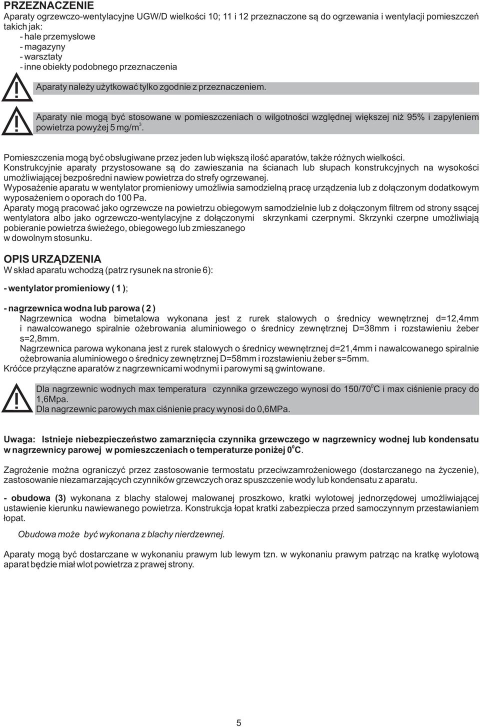 Aparaty nie mog¹ byæ stosowane w pomieszczeniach o wilgotnoœci wzglêdnej wiêkszej ni 95% i zapyleniem 3 powietrza powy ej 5 mg/m.